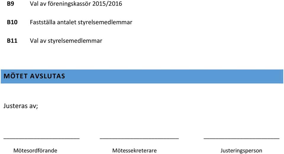 styrelsemedlemmar MÖTET AVSLUTAS Justeras av;