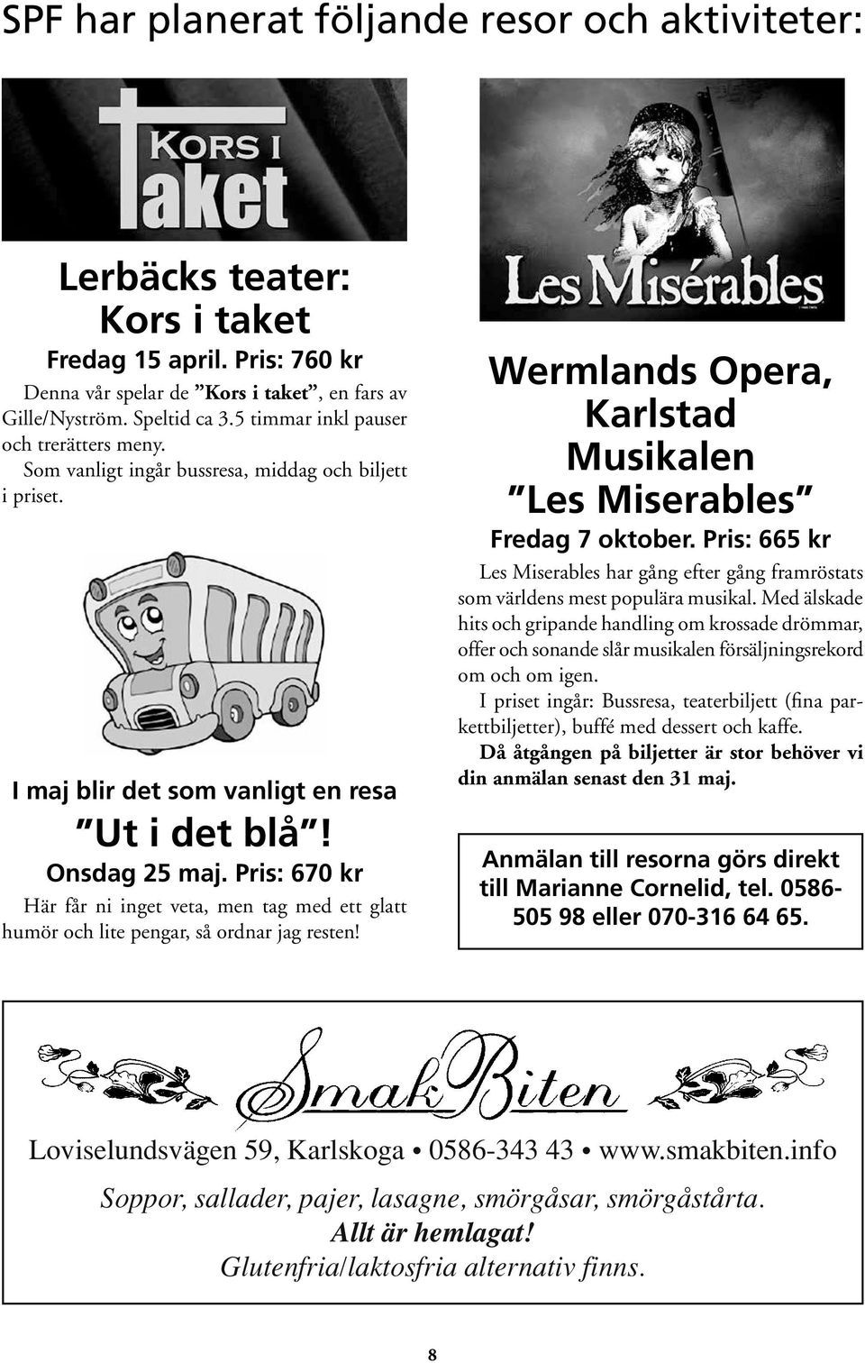 Wermlands Opera, Karlstad Musikalen Les Miserables Fredag 7 oktober. Pris: 665 kr Les Miserables har gång efter gång framröstats som världens mest populära musikal.