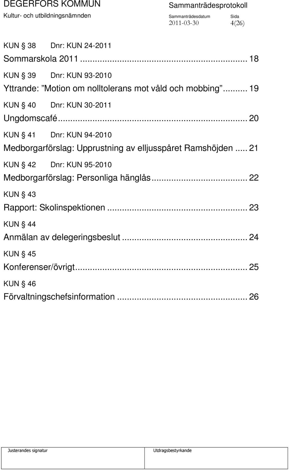 .. 20 KUN 41 Dnr: KUN 94-2010 Medborgarförslag: Upprustning av elljusspåret Ramshöjden.