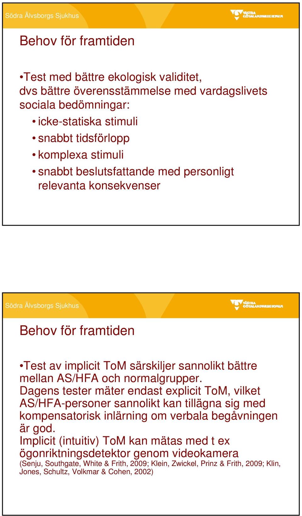 Dagens tester mäter endast explicit ToM, vilket AS/HFA-personer sannolikt kan tillägna sig med kompensatorisk inlärning om verbala begåvningen är god.