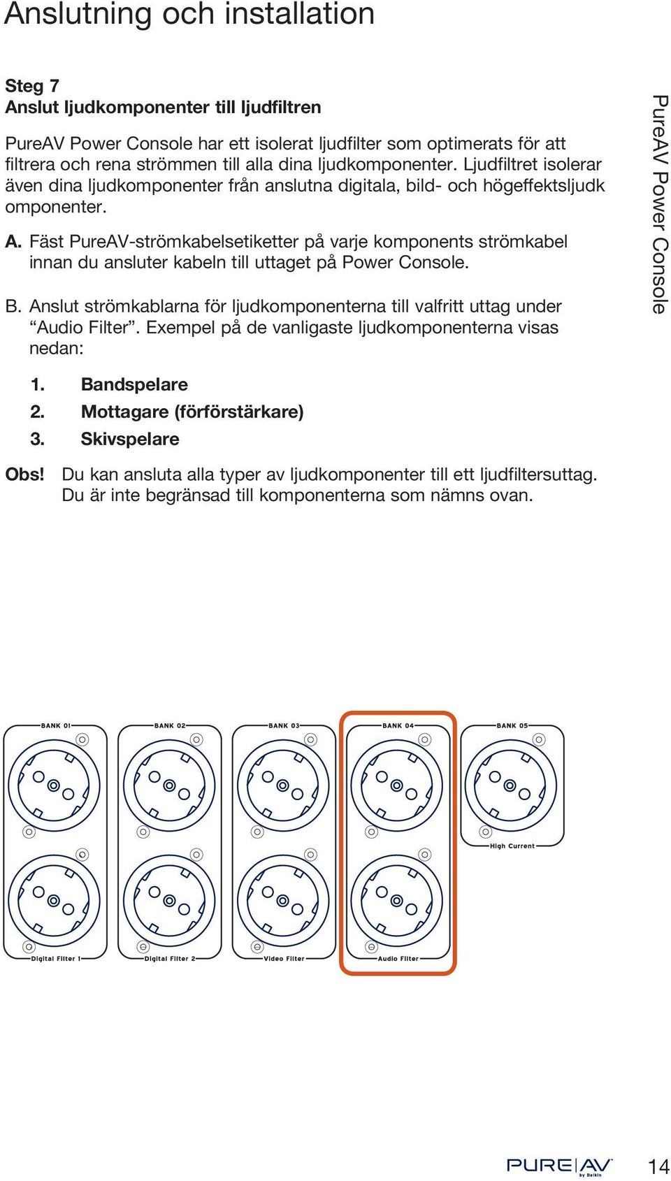 Fäst PureAV-strömkabelsetiketter på varje komponents strömkabel innan du ansluter kabeln till uttaget på Power Console. B.