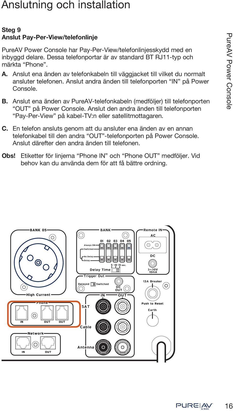 Anslut den andra änden till telefonporten Pay-Per-View på kabel-tv:n eller satellitmottagaren. C.