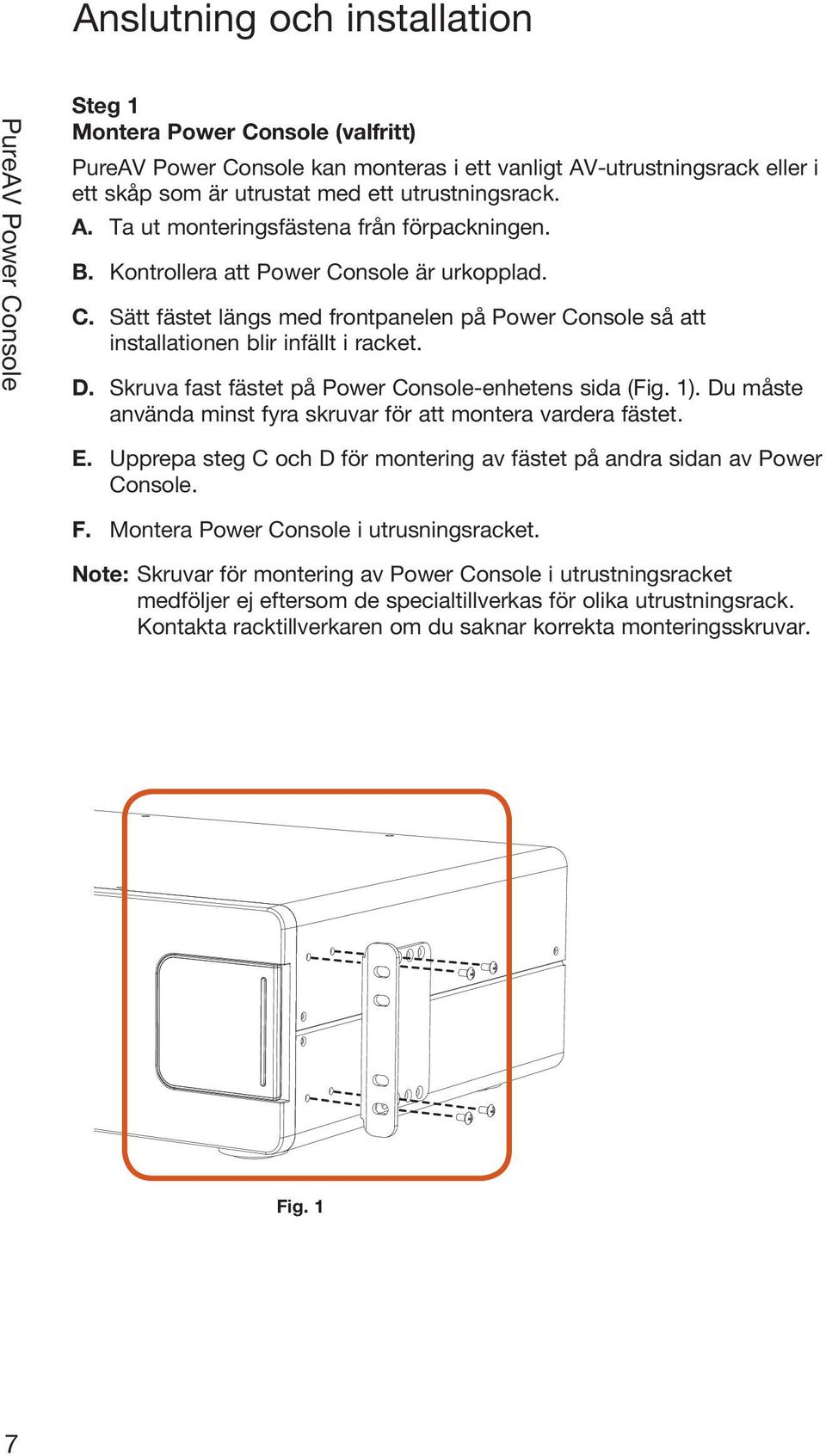 Skruva fast fästet på Power Console-enhetens sida (Fig. 1). Du måste använda minst fyra skruvar för att montera vardera fästet. E.