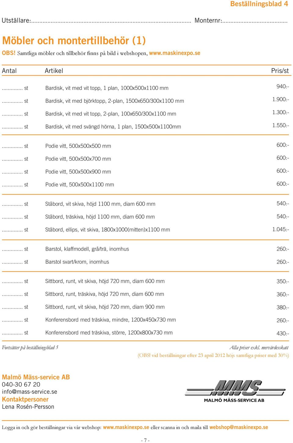 vit med svängd hörna, 1 plan, 1500x500x1100mm Podie vitt, 500x500x500 mm Podie vitt, 500x500x700 mm Podie vitt, 500x500x900 mm Podie vitt, 500x500x1100 mm Ståbord, vit skiva, höjd 1100 mm, diam 600