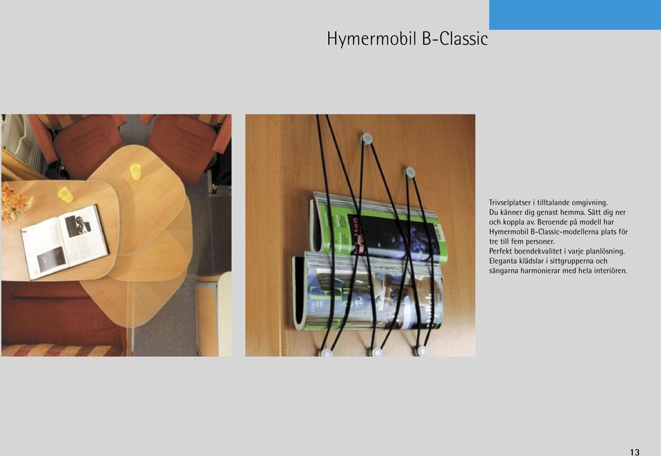 Beroende på modell har Hymermobil B-Classic-modellerna plats för tre till fem