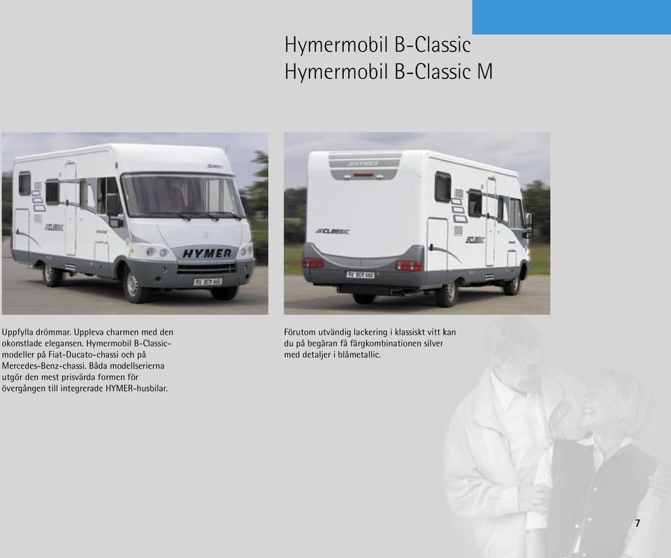 Hymermobil B-Classicmodeller på Fiat-Ducato-chassi och på Mercedes-Benz-chassi.