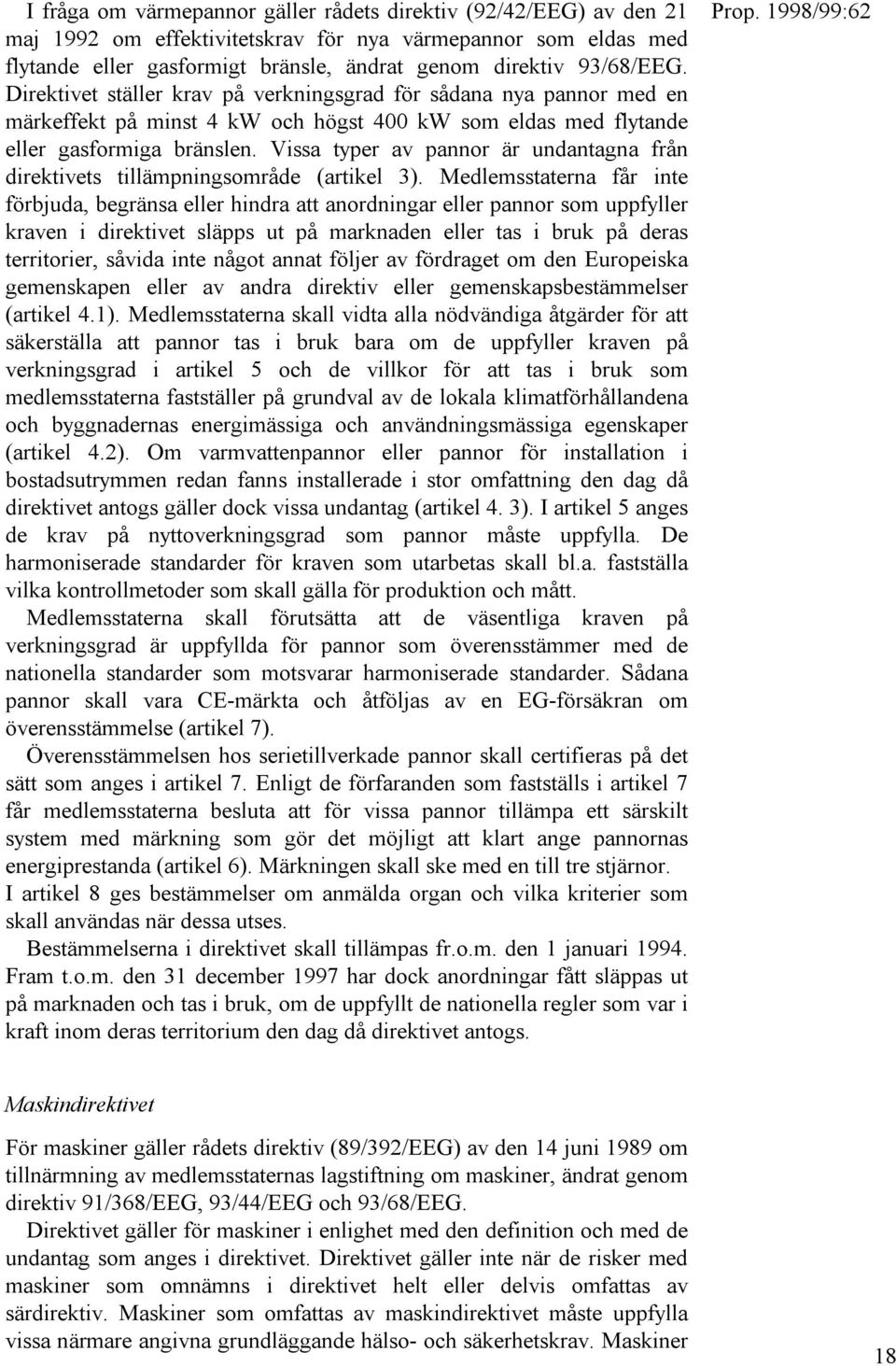 Vissa typer av pannor är undantagna från direktivets tillämpningsområde (artikel 3).