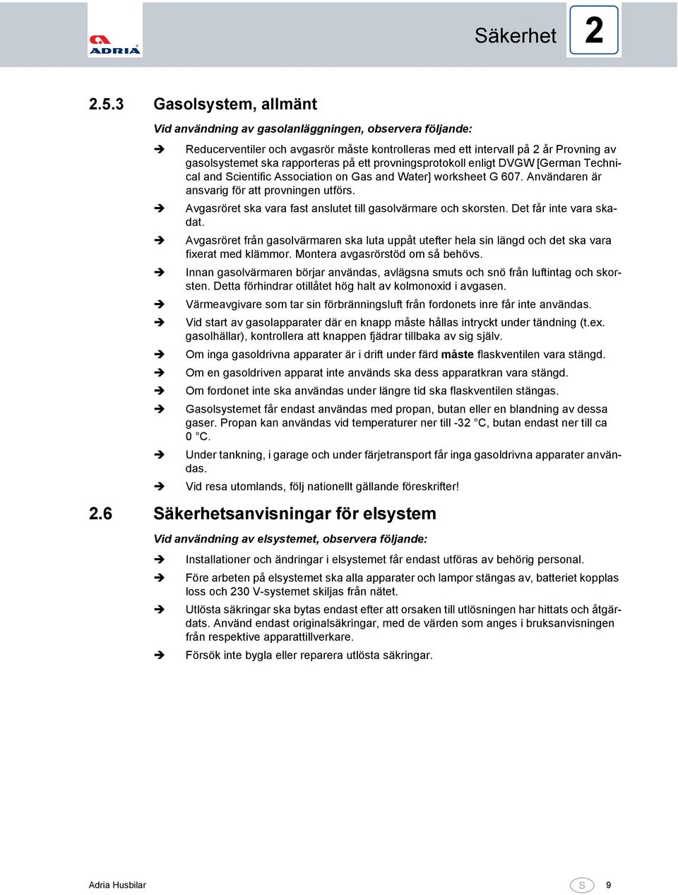 ett provningsprotokoll enligt DVGW [German Technical and Scientific Association on Gas and Water] worksheet G 607. Användaren är ansvarig för att provningen utförs.