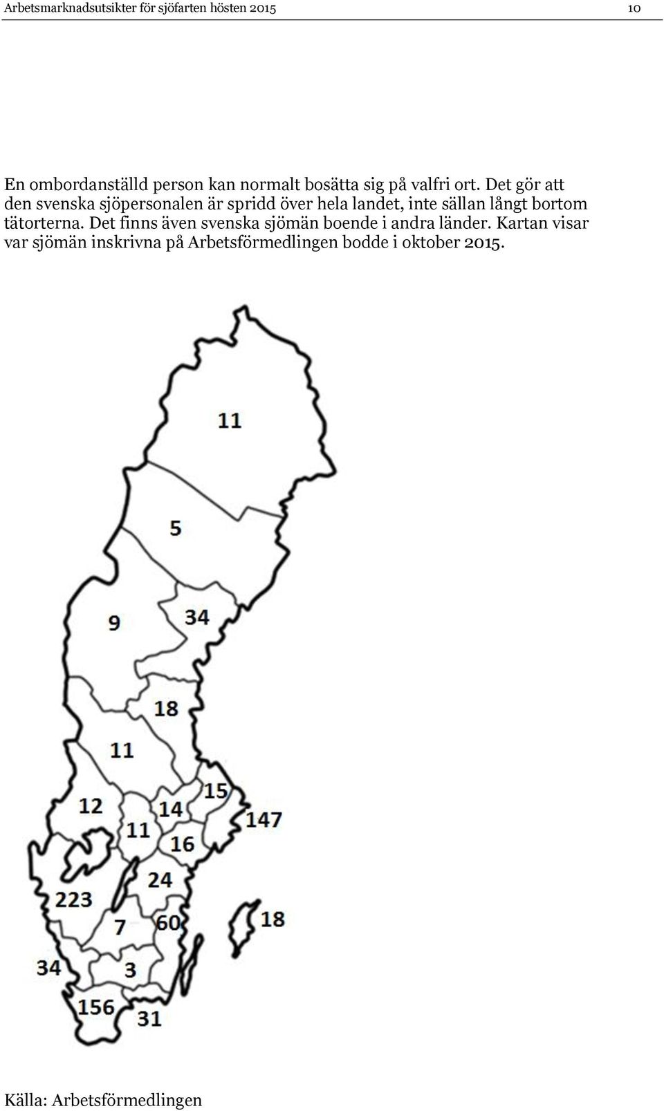 Det gör att den svenska sjöpersonalen är spridd över hela landet, inte sällan långt bortom