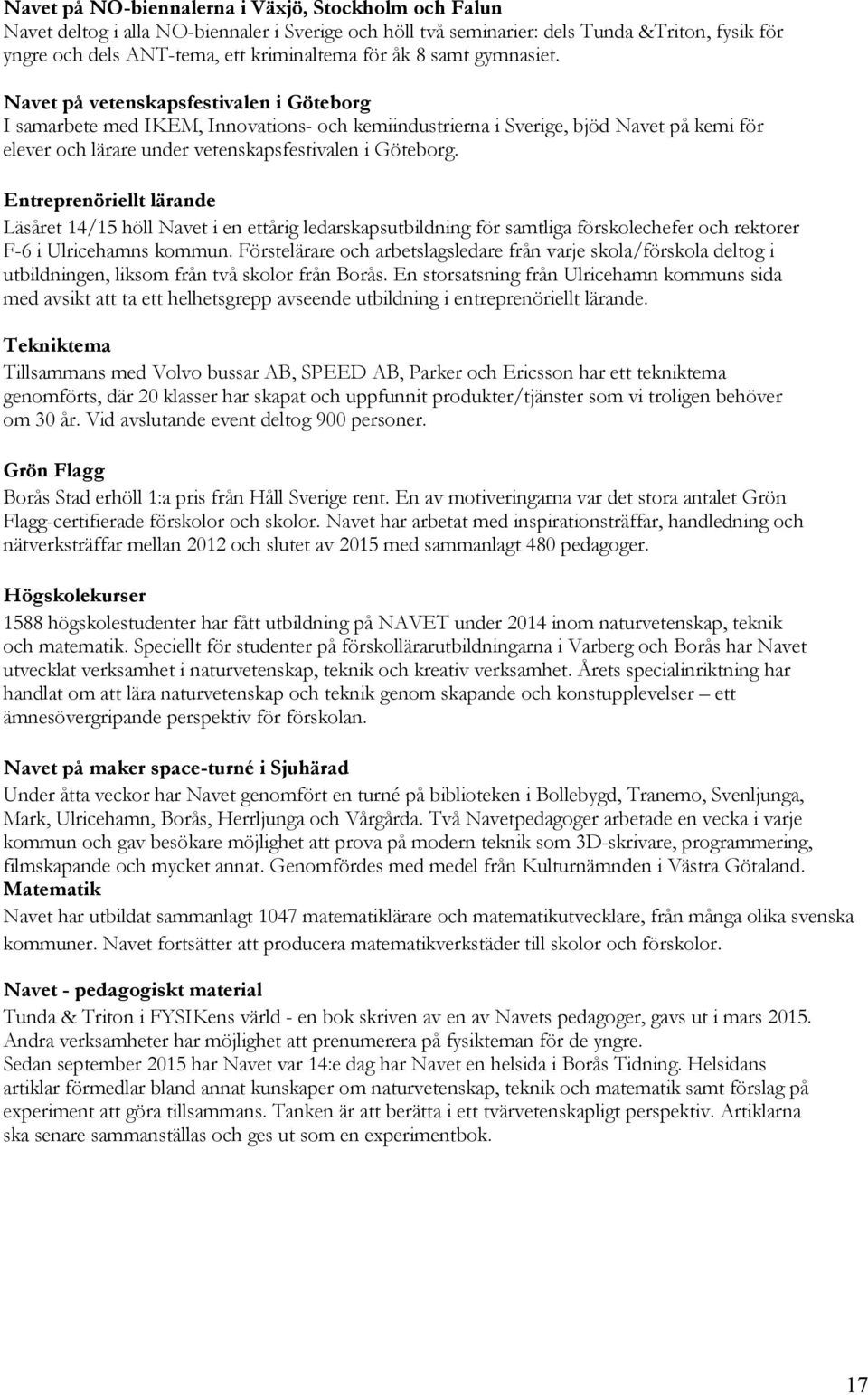 Navet på vetenskapsfestivalen i Göteborg I samarbete med IKEM, Innovations- och kemiindustrierna i Sverige, bjöd Navet på kemi för elever och lärare under vetenskapsfestivalen i Göteborg.