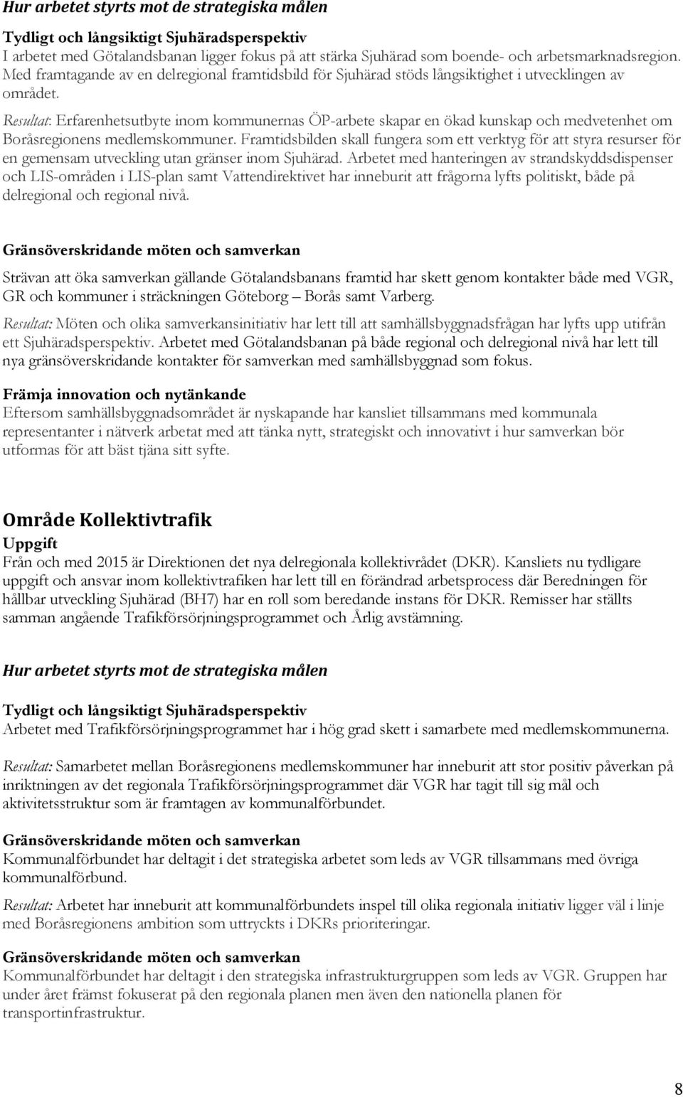 Resultat: Erfarenhetsutbyte inom kommunernas ÖP-arbete skapar en ökad kunskap och medvetenhet om Boråsregionens medlemskommuner.