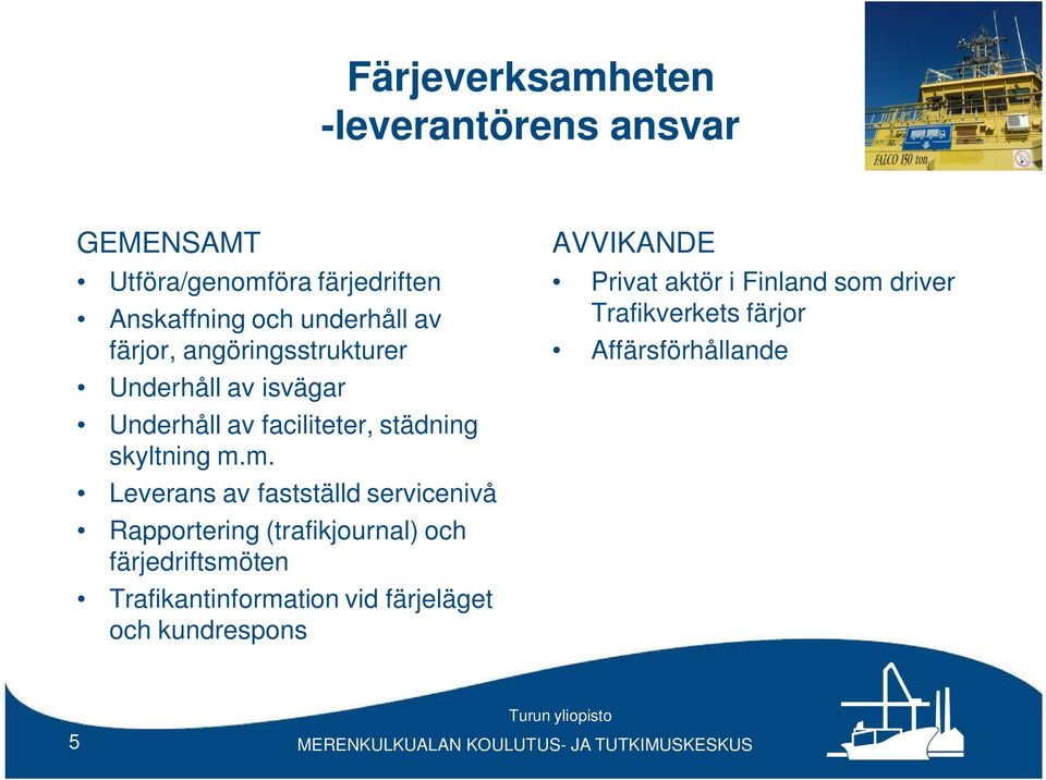 m. Leverans av fastställd servicenivå Rapportering (trafikjournal) och färjedriftsmöten