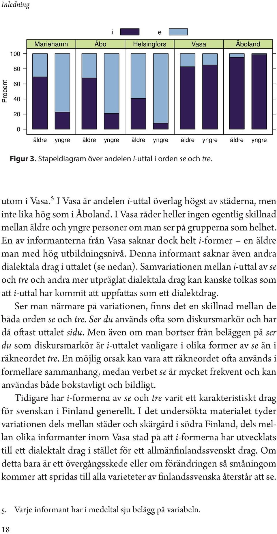 I Vasa råder heller ingen egentlig skillnad mellan äldre och yngre personer om man ser på grupperna som helhet.