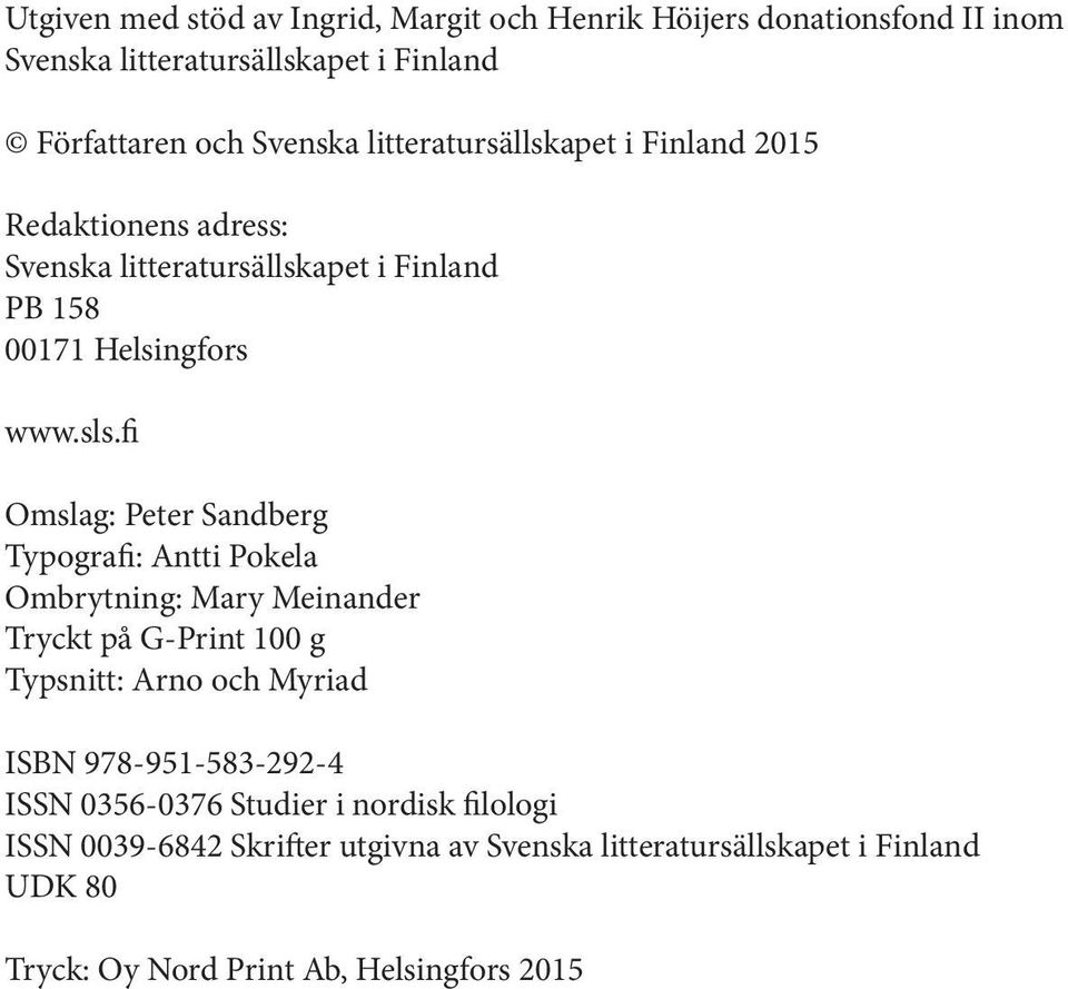 fi Omslag: Peter Sandberg Typografi: Antti Pokela Ombrytning: Mary Meinander Tryckt på G-Print 100 g Typsnitt: Arno och Myriad ISBN