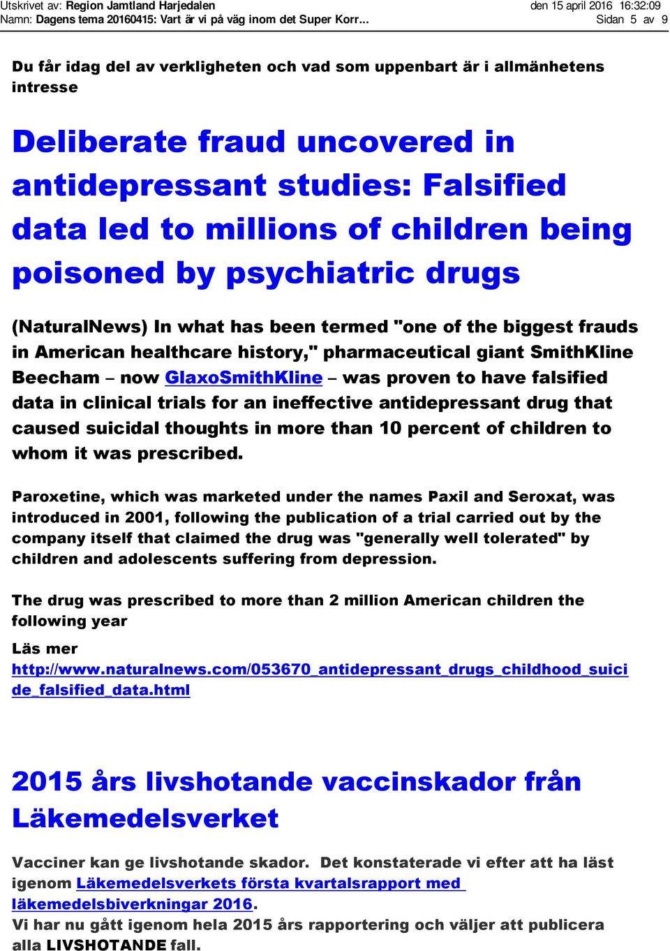 poisoned by psychiatric drugs (NaturalNews) In what has been termed "one of the biggest frauds in American healthcare history," pharmaceutical giant SmithKline Beecham now GlaxoSmithKline was proven
