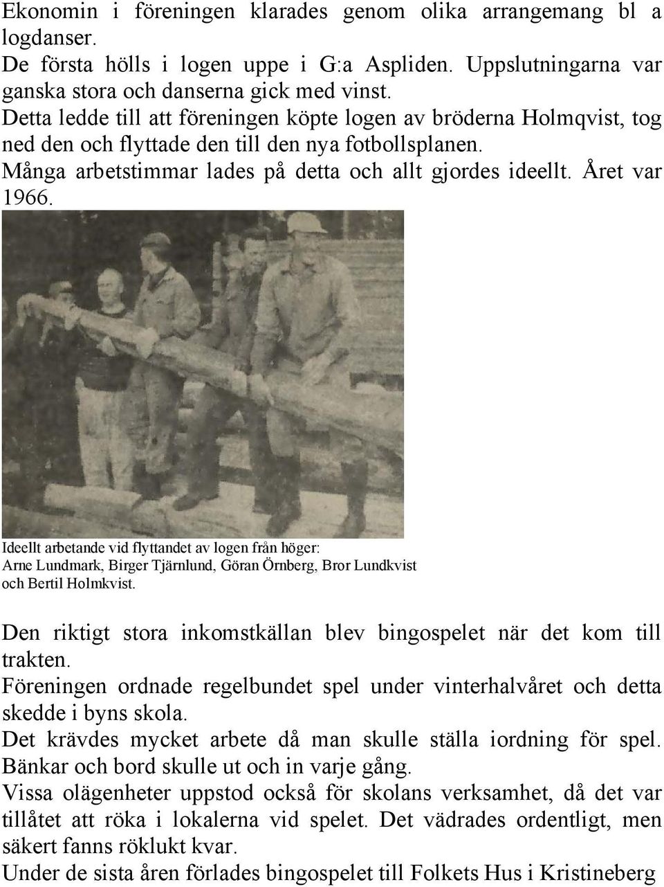 Ideellt arbetande vid flyttandet av logen från höger: Arne Lundmark, Birger Tjärnlund, Göran Örnberg, Bror Lundkvist och Bertil Holmkvist.