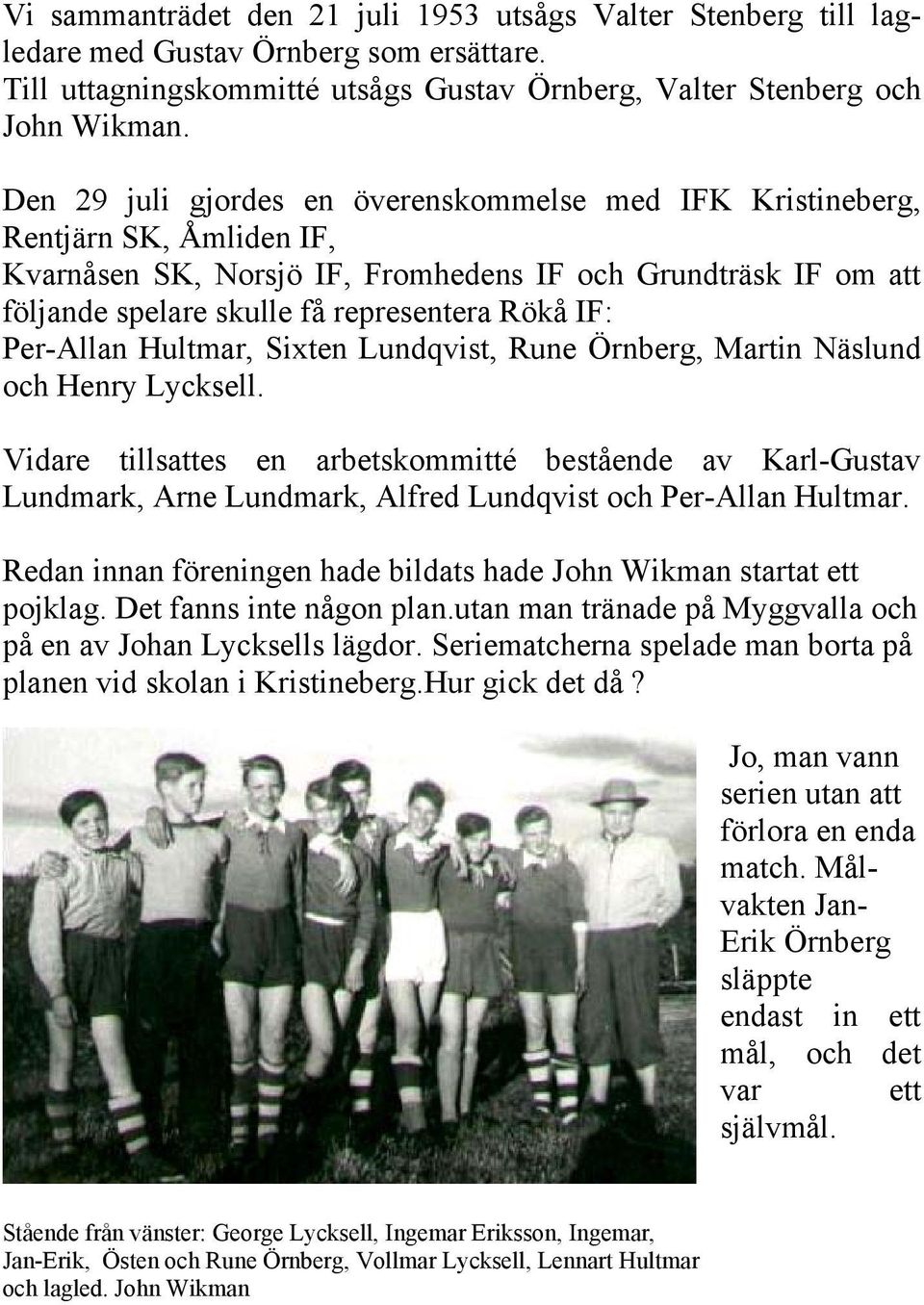 Per-Allan Hultmar, Sixten Lundqvist, Rune Örnberg, Martin Näslund och Henry Lycksell.