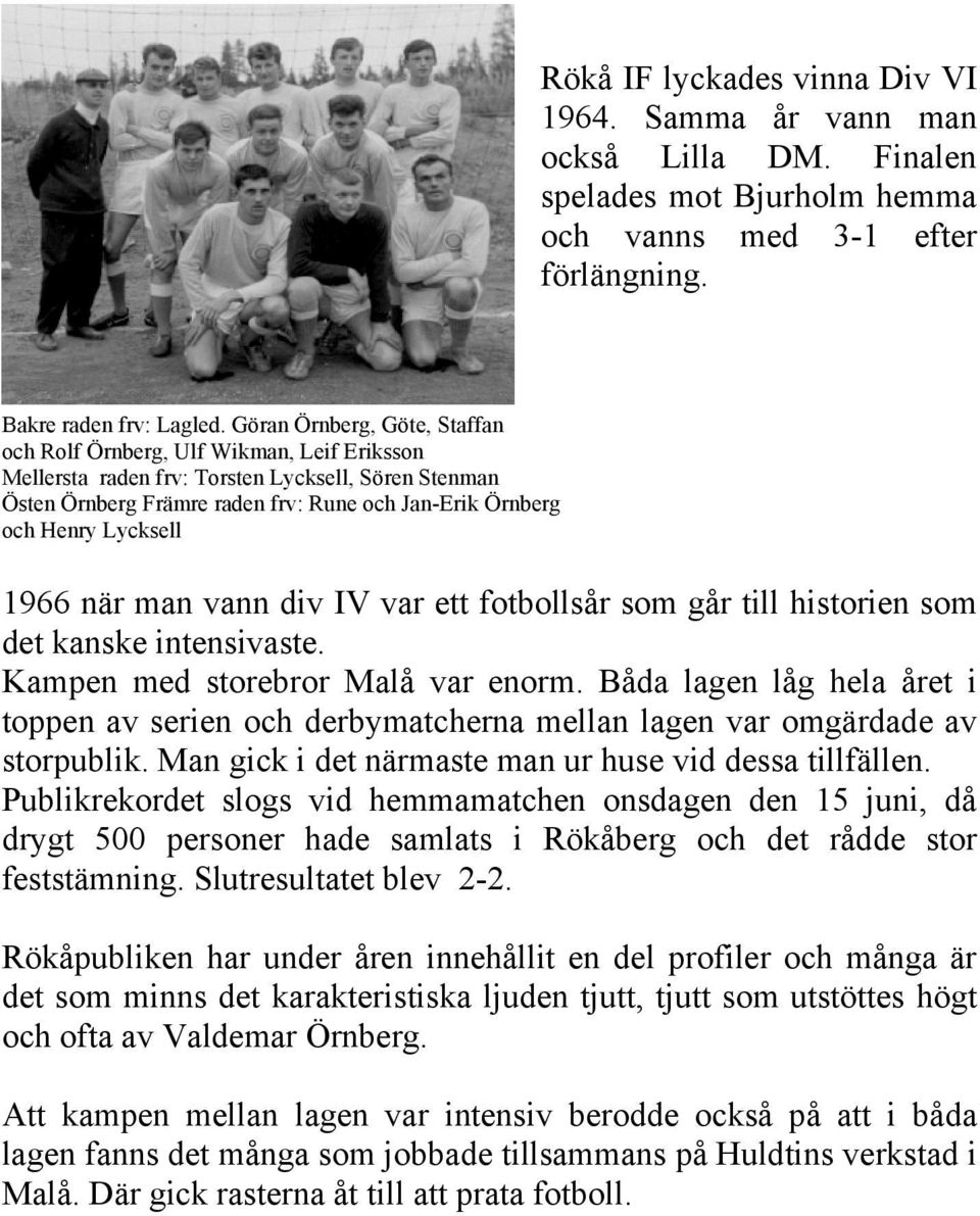 Lycksell 1966 när man vann div IV var ett fotbollsår som går till historien som det kanske intensivaste. Kampen med storebror Malå var enorm.