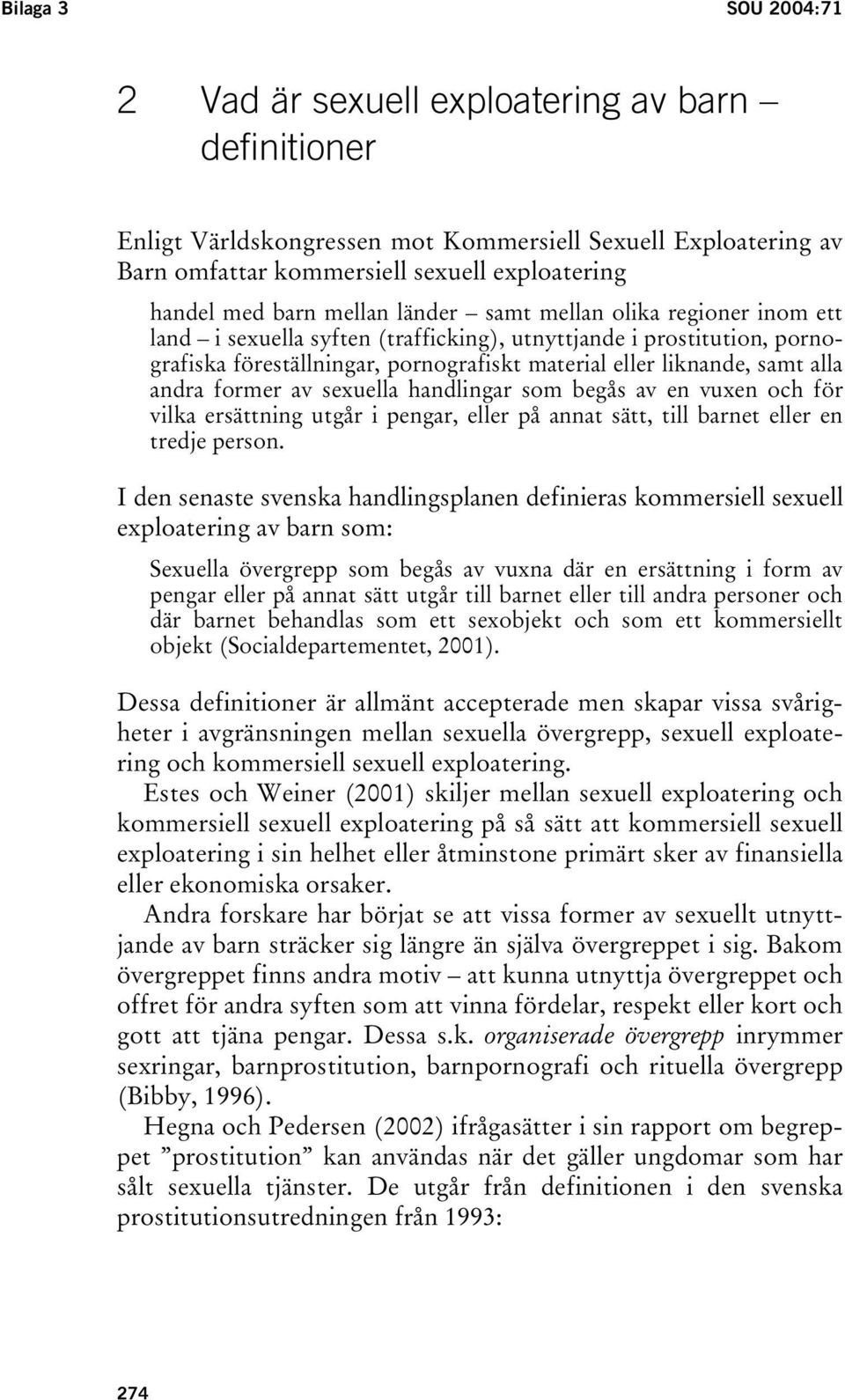 andra former av sexuella handlingar som begås av en vuxen och för vilka ersättning utgår i pengar, eller på annat sätt, till barnet eller en tredje person.