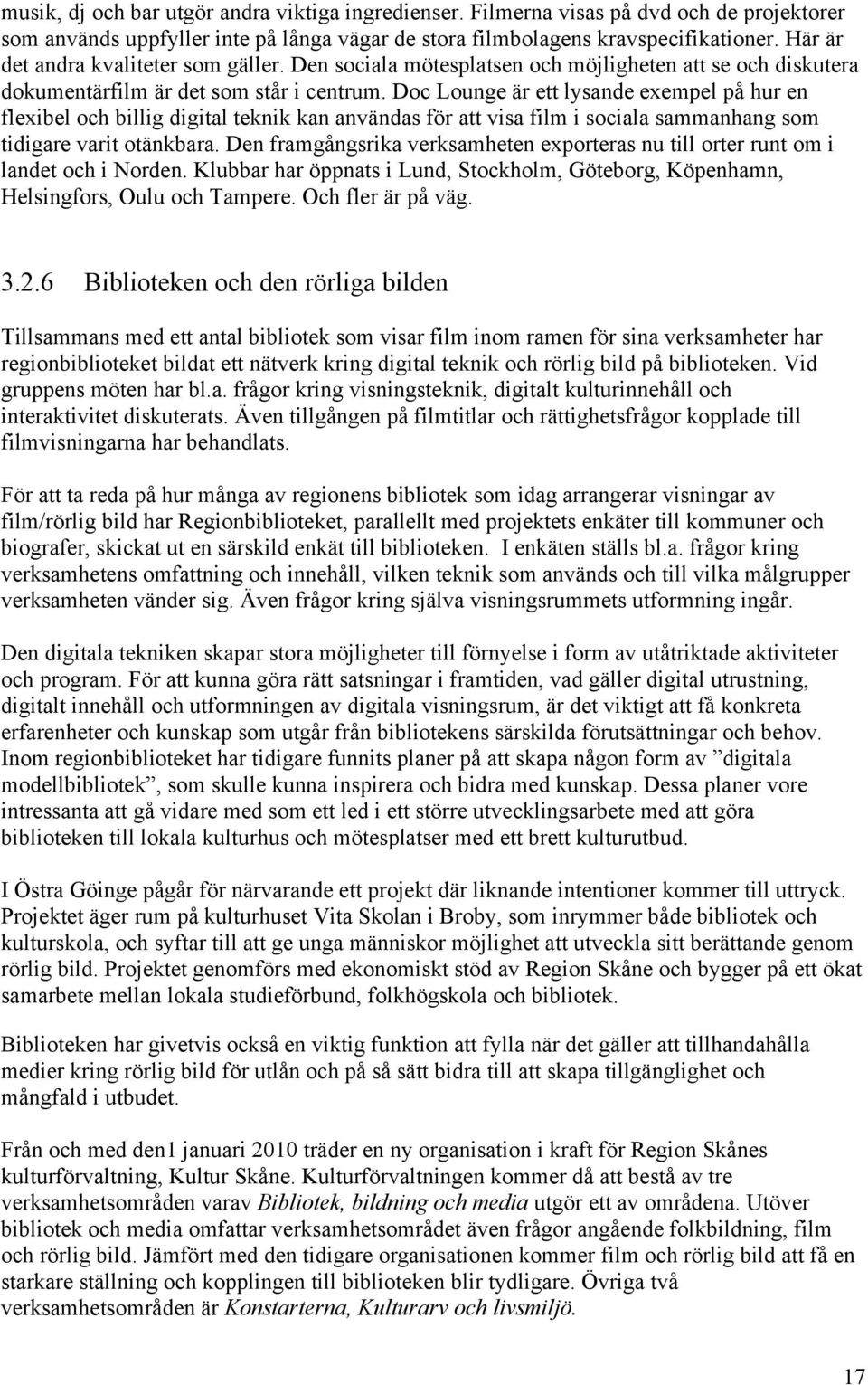 Doc Lounge är ett lysande exempel på hur en flexibel och billig digital teknik kan användas för att visa film i sociala sammanhang som tidigare varit otänkbara.