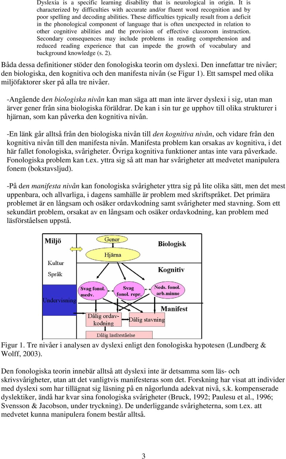 instruction. Secondary consequences may include problems in reading comprehension and reduced reading experience that can impede the growth of vocabulary and background knowledge (s. 2).