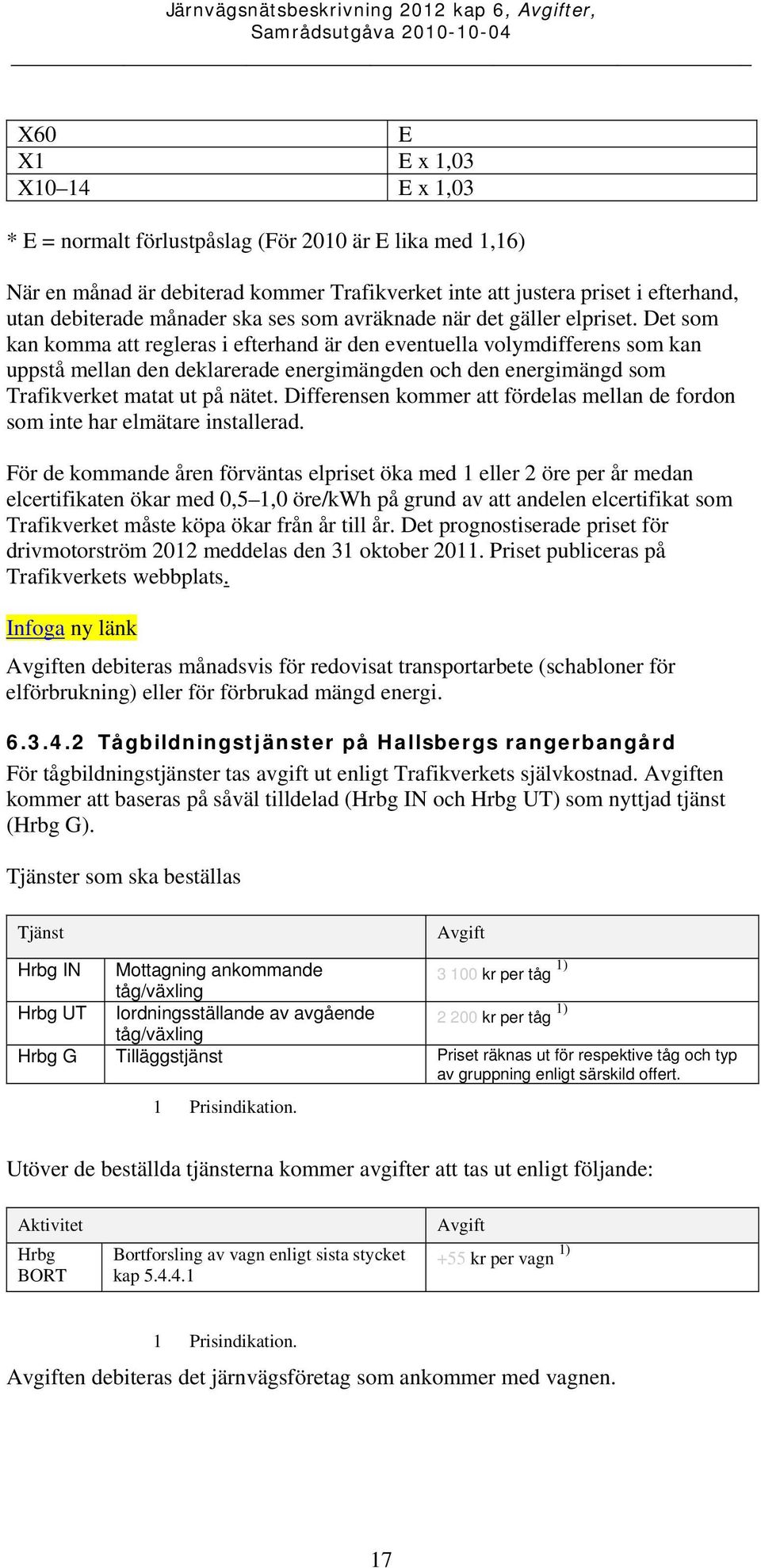 Det som kan komma att regleras i efterhand är den eventuella volymdifferens som kan uppstå mellan den deklarerade energimängden och den energimängd som Trafikverket matat ut på nätet.