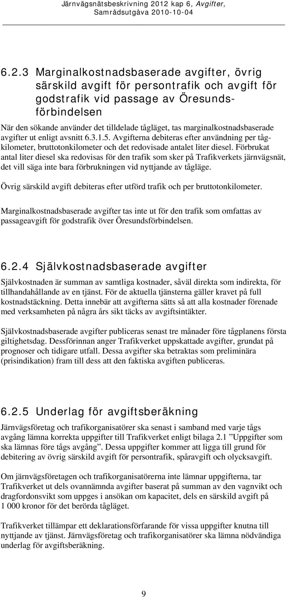 Förbrukat antal liter diesel ska redovisas för den trafik som sker på Trafikverkets järnvägsnät, det vill säga inte bara förbrukningen vid nyttjande av tågläge.