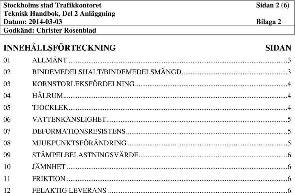 .. 4 04 HÅLRUM... 4 05 TJOCKLEK... 4 06 VATTENKÄNSLIGHET.