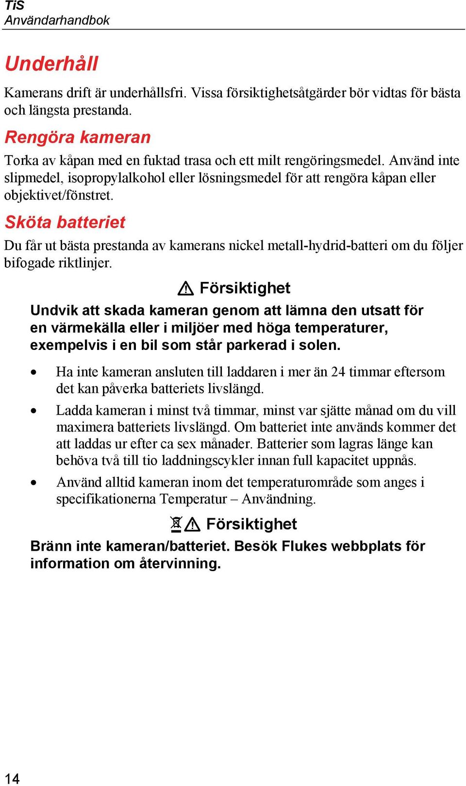 Sköta batteriet Du får ut bästa prestanda av kamerans nickel metall-hydrid-batteri om du följer bifogade riktlinjer.