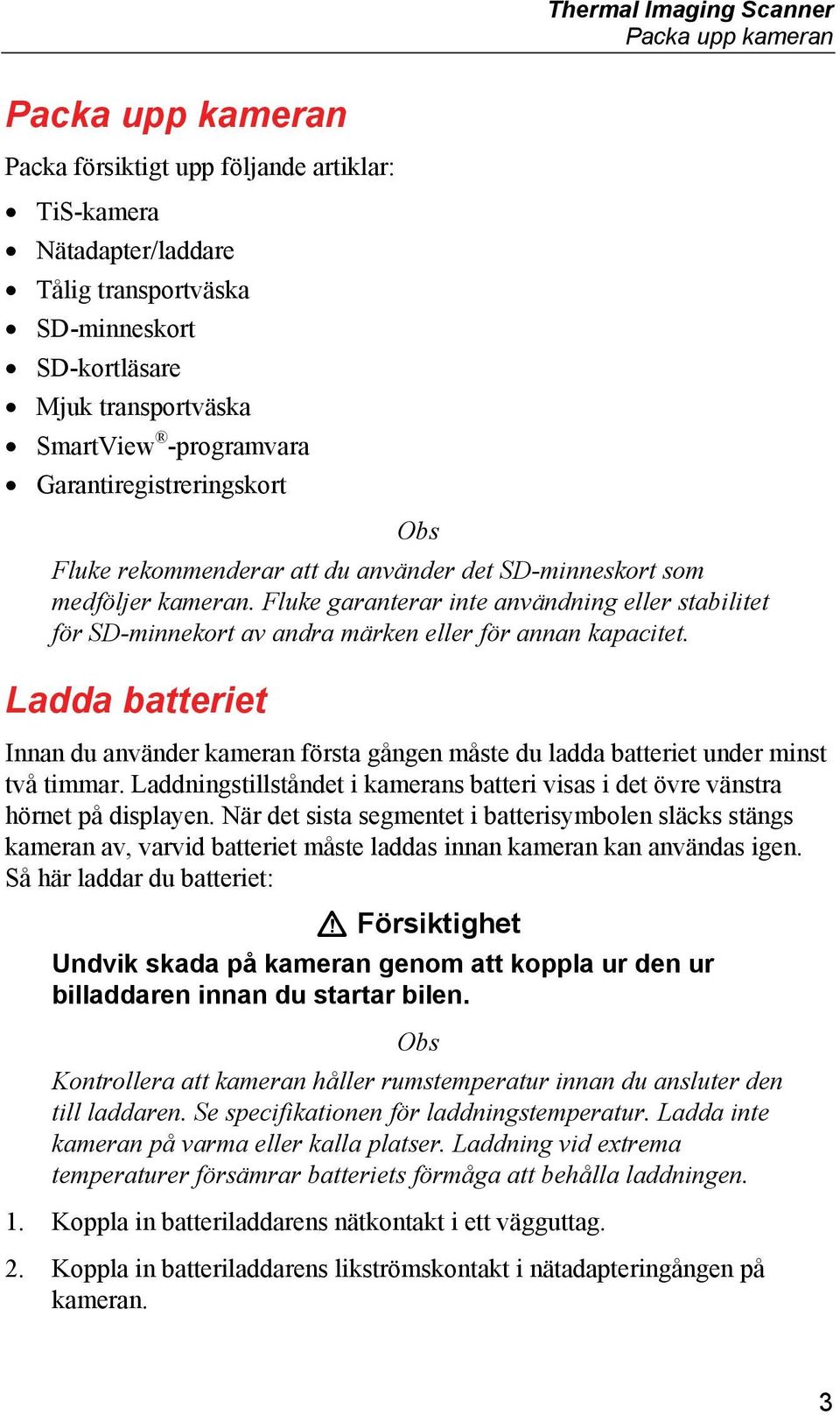 Fluke garanterar inte användning eller stabilitet för SD-minnekort av andra märken eller för annan kapacitet.