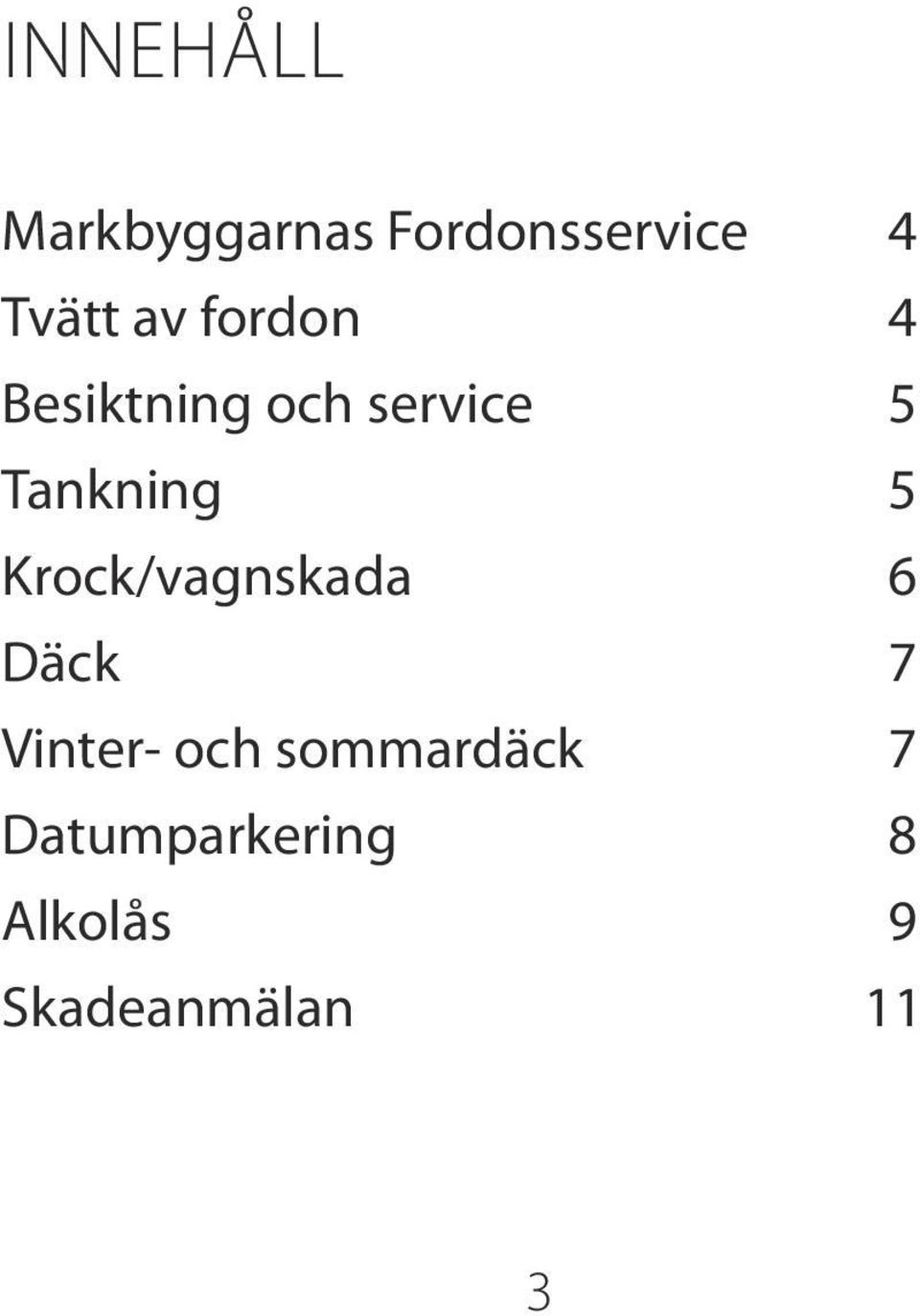 5 Krock/vagnskada 6 Däck 7 Vinter- och