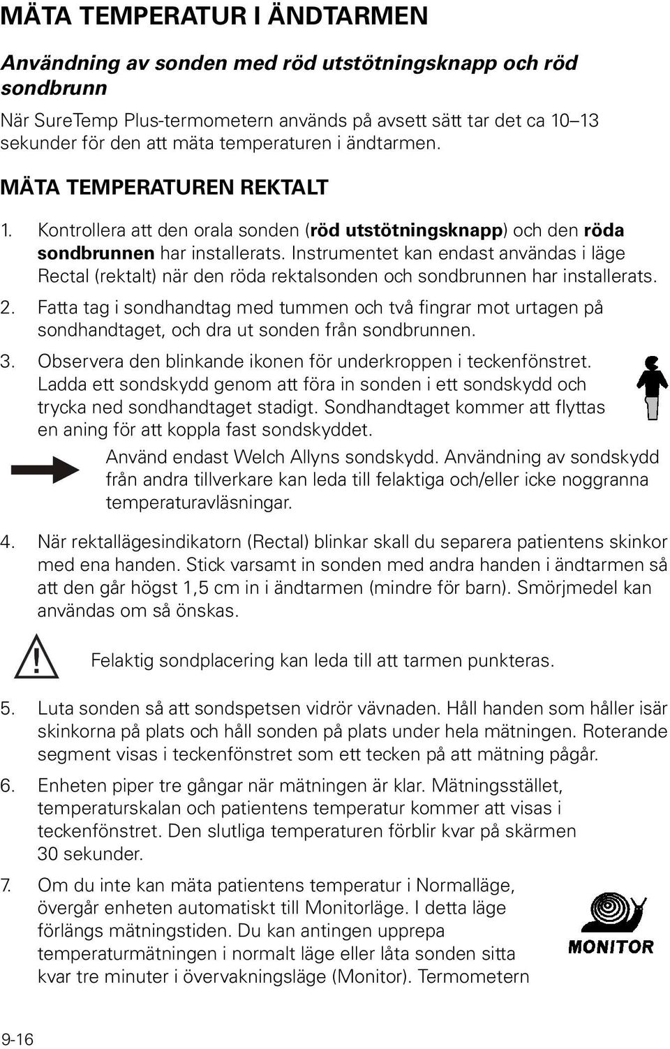 Instrumentet kan endast användas i läge Rectal (rektalt) när den röda rektalsonden och sondbrunnen har installerats. 2.