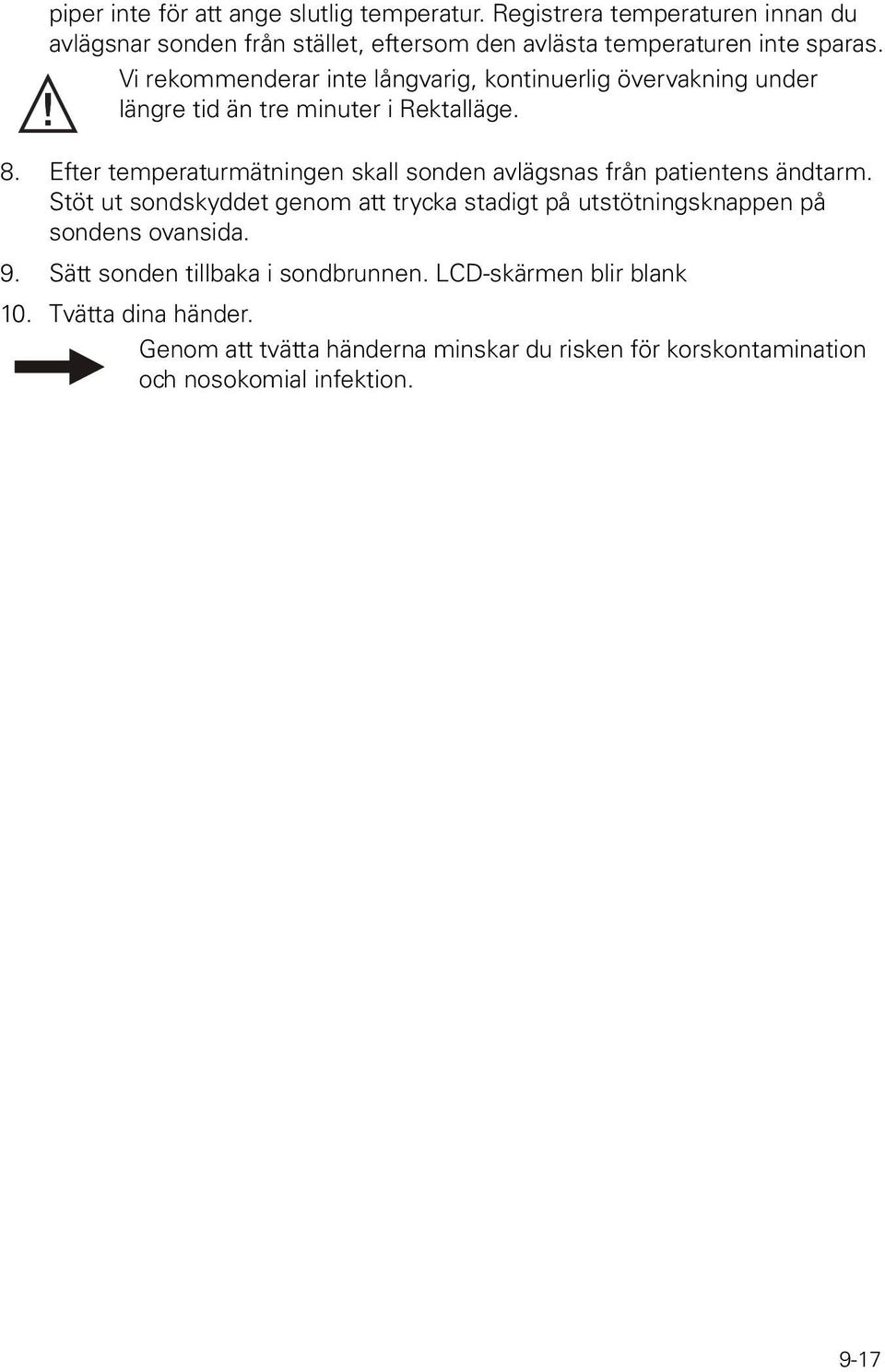 Vi rekommenderar inte långvarig, kontinuerlig övervakning under längre tid än tre minuter i Rektalläge. 8.