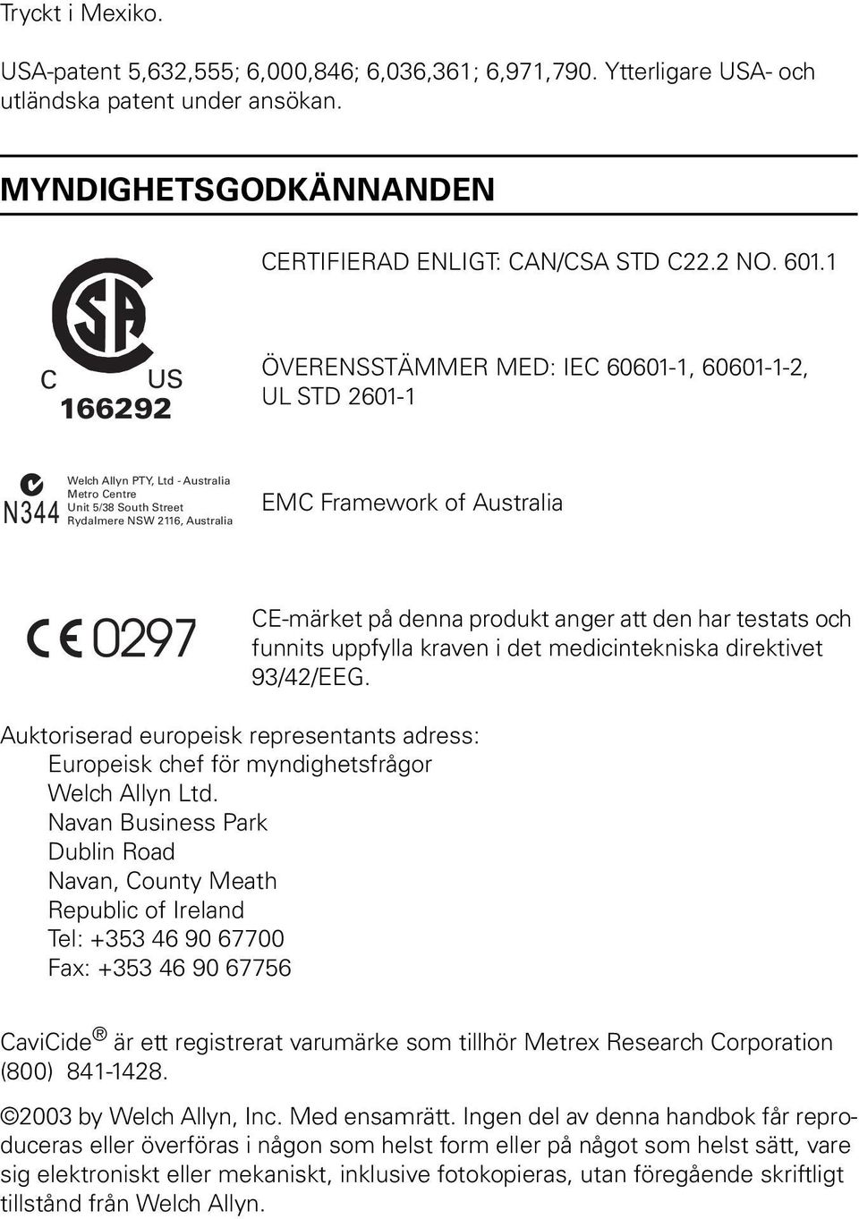 Auktoriserad europeisk representants adress: Europeisk chef för myndighetsfrågor Welch Allyn Ltd.