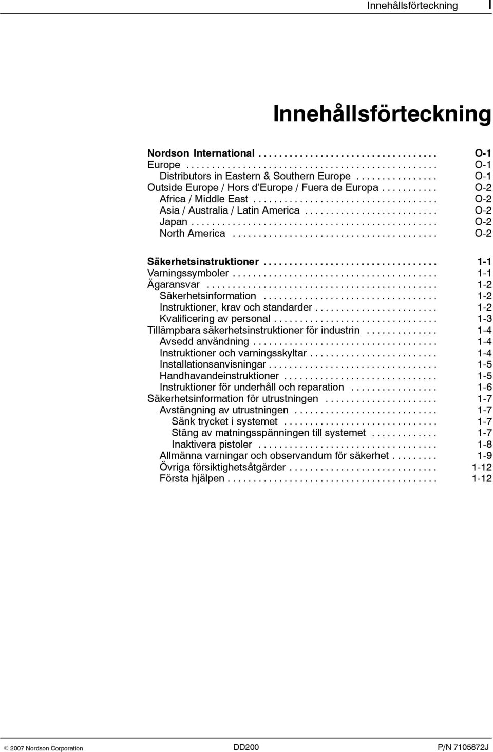 ............................................... O-2 North America........................................ O-2 Säkerhetsinstruktioner.................................. 1-1 Varningssymboler.