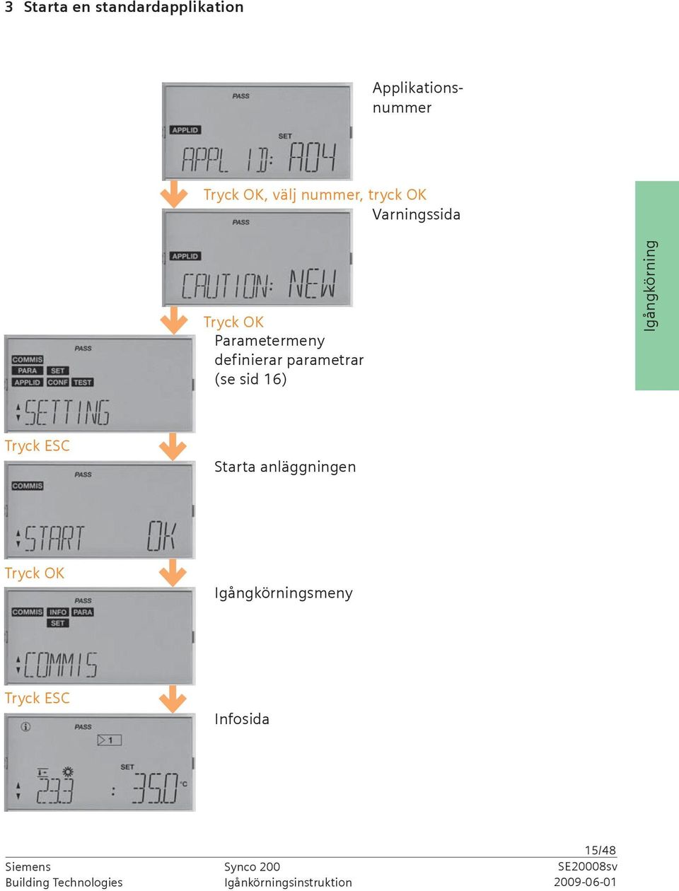 parametrar (se sid 6) Commissioning Igångkörning ryck ESC Starta