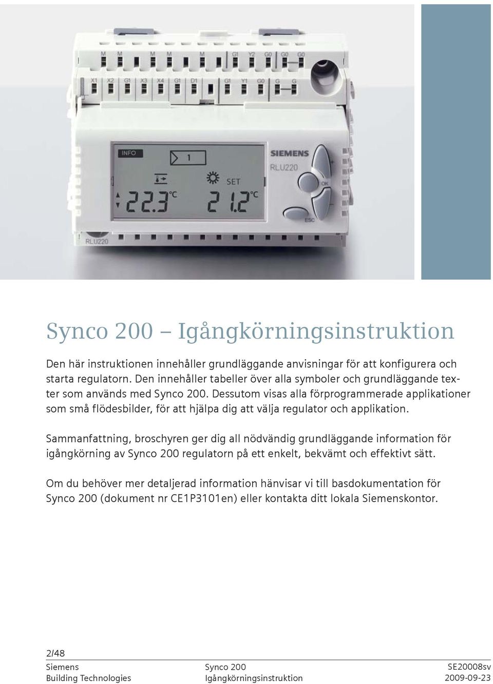 Dessutom visas alla förprogrammerade applikationer som små flödesbilder, för att hjälpa dig att välja regulator och applikation.