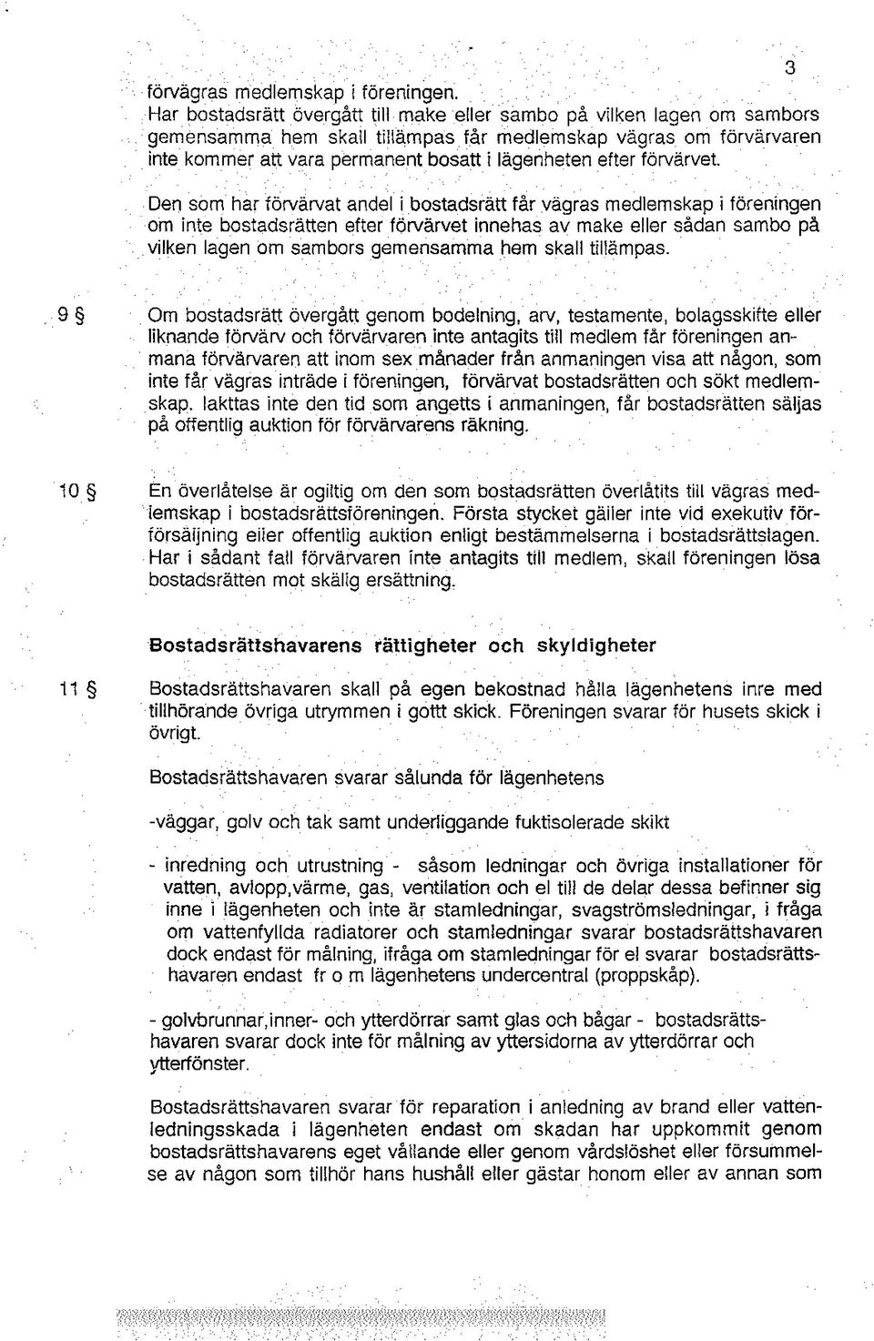 övriga instalationer tör mo vatenfylda radiatorer och stamledningar svarar bostadsrätshavaren kcod endast tör målning, ifråga om stam ledningar för el svarar bostadsräts- och yterdörar samt glas och