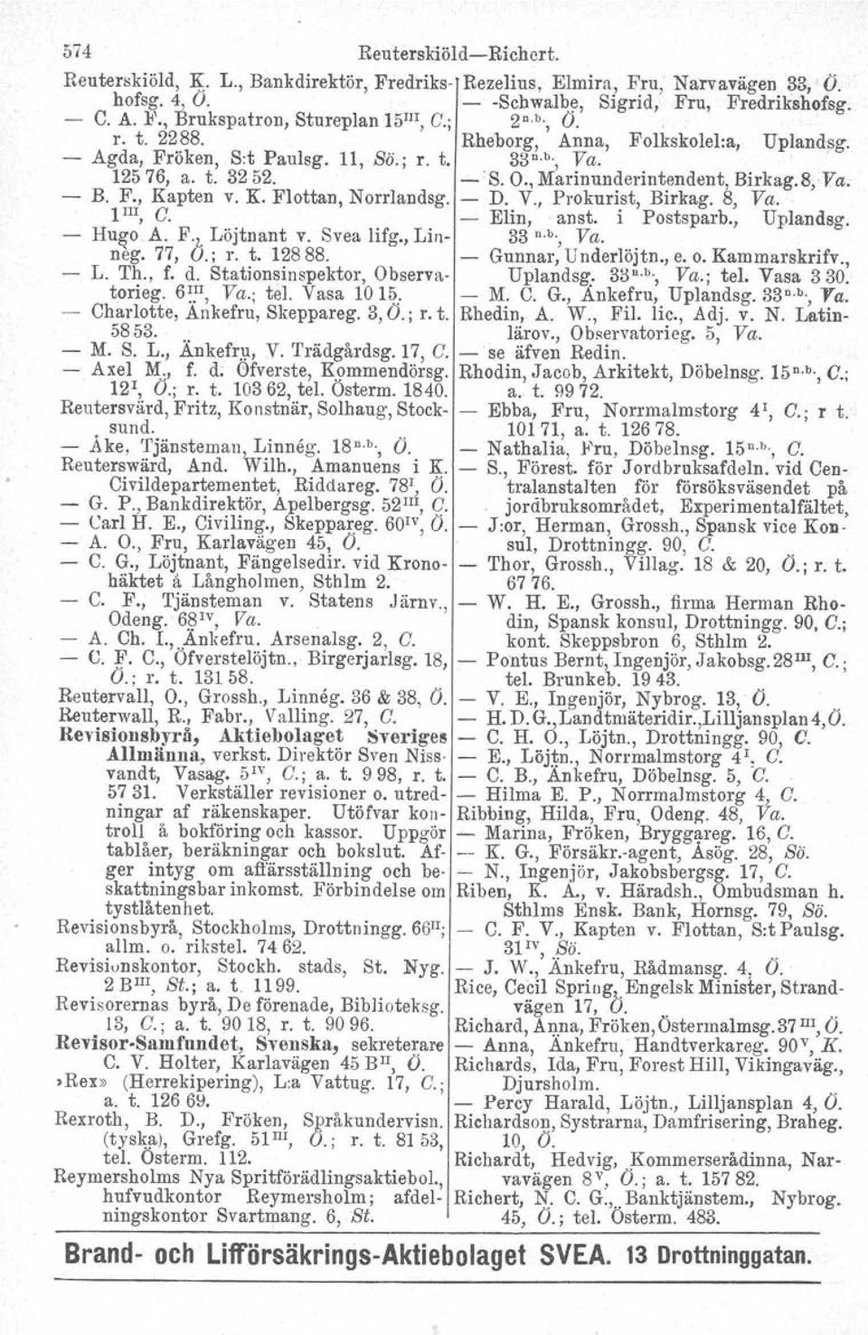 K. Flottan, Norrlandsg. - D. V., Prokurist, Birkag. 8, Va. 1III, C. - Elin, anst. i Postsparb., Uplandsg. - Hugo A. F., Löjtnant v. Svea lifg., Lin- 33 n.b., Ta...'.. neg. 77, O.; r. t. 12888.