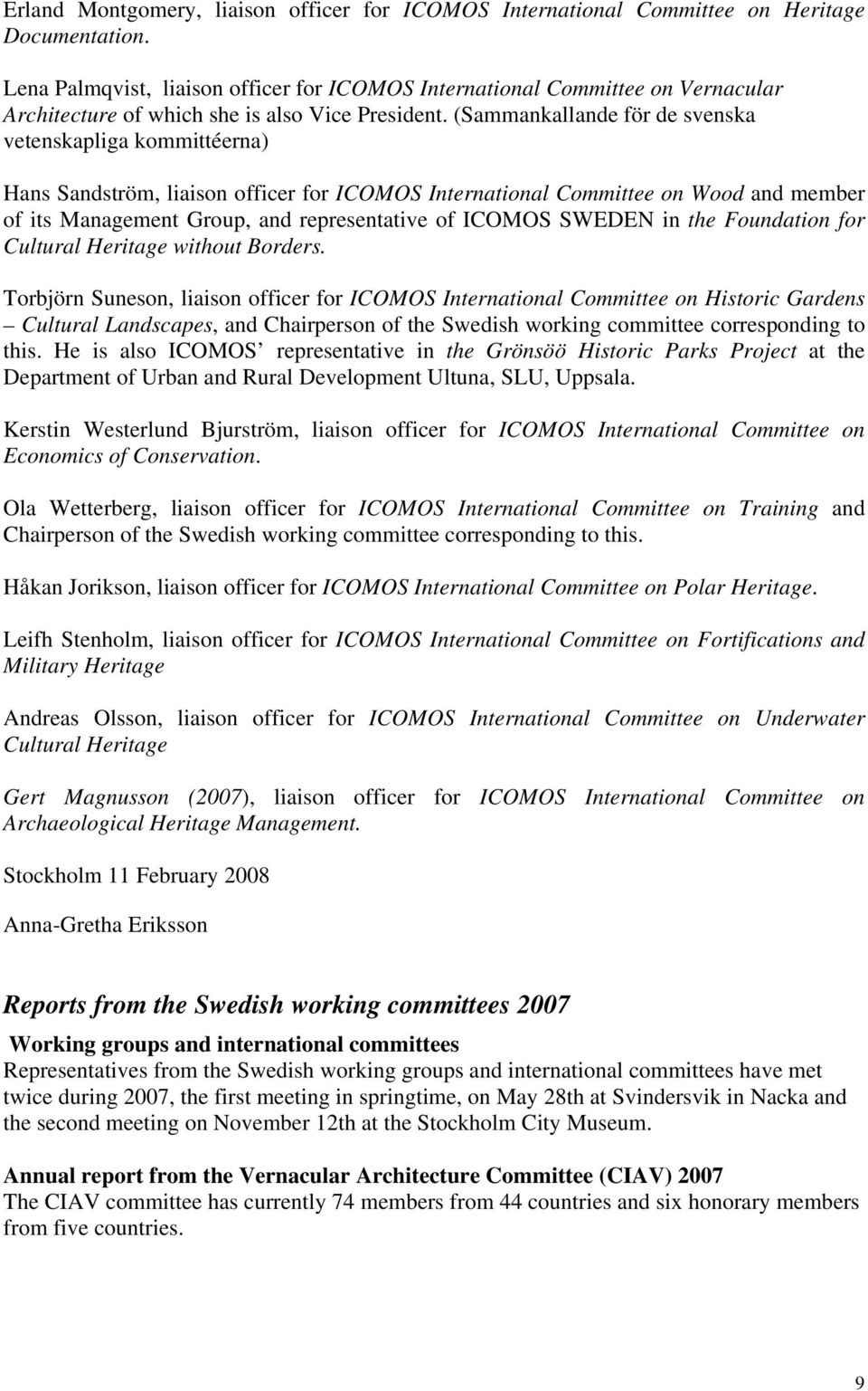 (Sammankallande för de svenska vetenskapliga kommittéerna) Hans Sandström, liaison officer for ICOMOS International Committee on Wood and member of its Management Group, and representative of ICOMOS