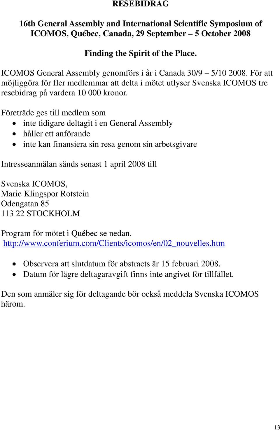 Företräde ges till medlem som inte tidigare deltagit i en General Assembly håller ett anförande inte kan finansiera sin resa genom sin arbetsgivare Intresseanmälan sänds senast 1 april 2008 till