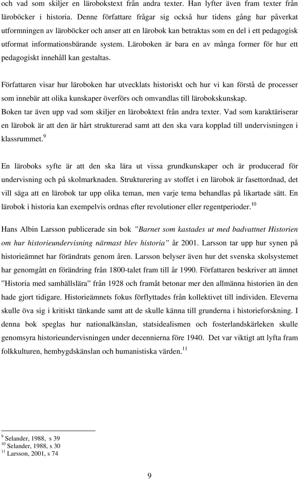 Läroboken är bara en av många former för hur ett pedagogiskt innehåll kan gestaltas.