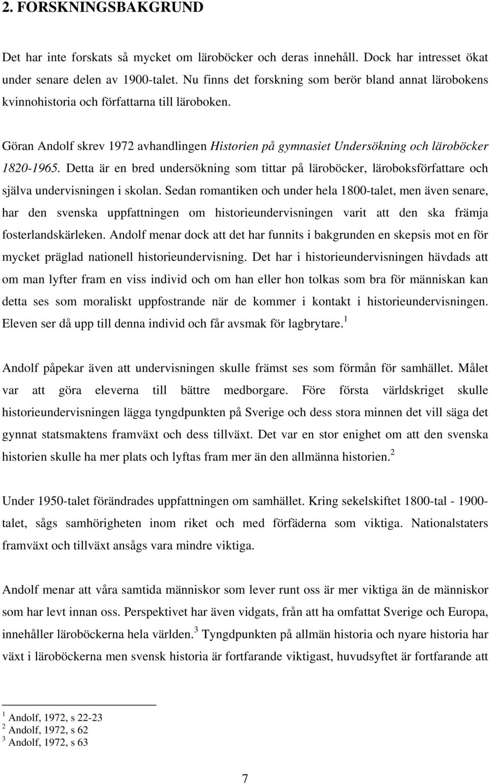 Göran Andolf skrev 1972 avhandlingen Historien på gymnasiet Undersökning och läroböcker 1820-1965.