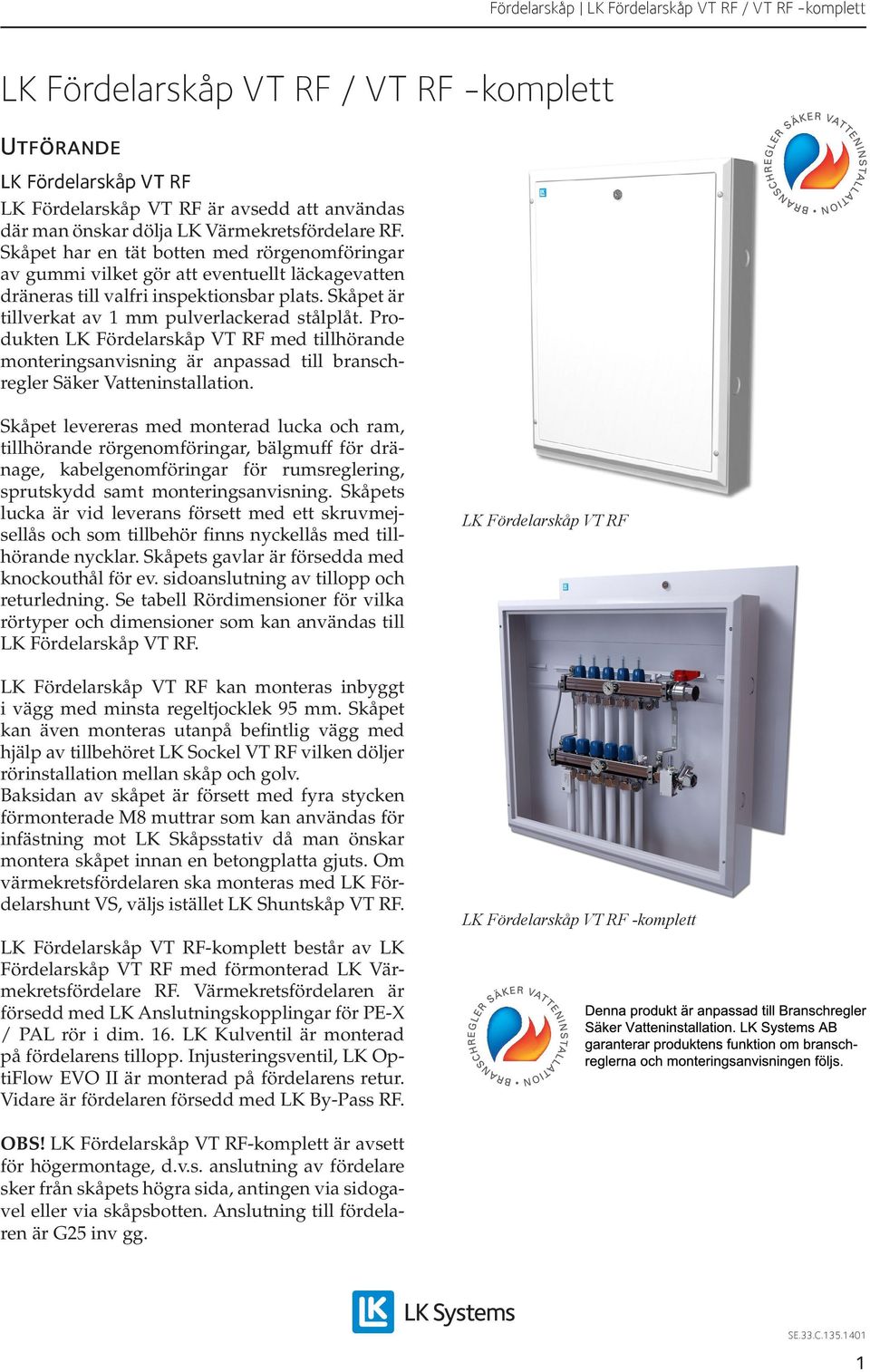 Produkten LK Fördelarskåp VT RF med tillhörande monteringsanvisning är anpassad till branschregler Säker Vatteninstallation.