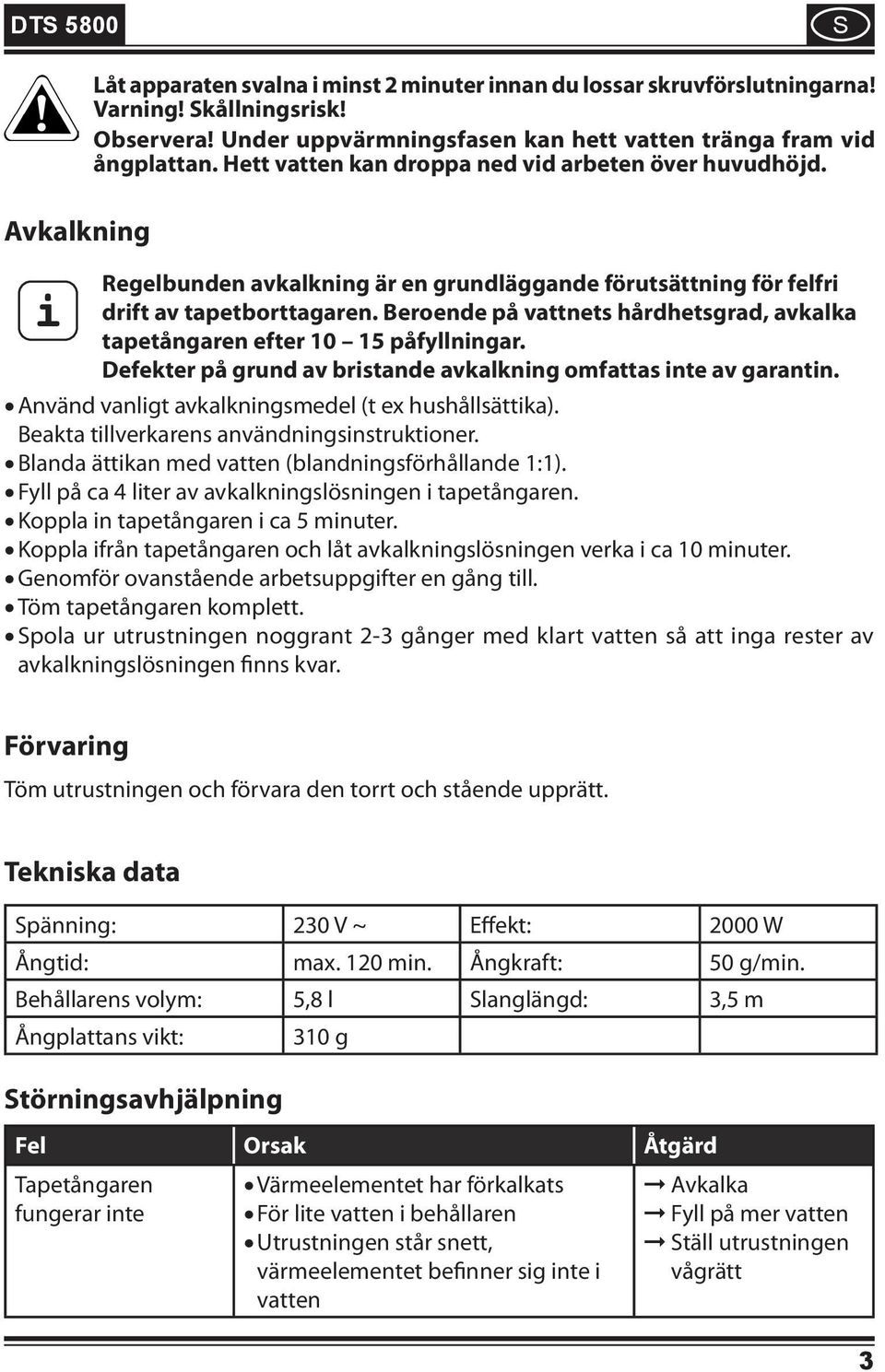 Beroende på vattnets hårdhetsgrad, avkalka tapetångaren efter 10 15 påfyllningar. Defekter på grund av bristande avkalkning omfattas inte av garantin.