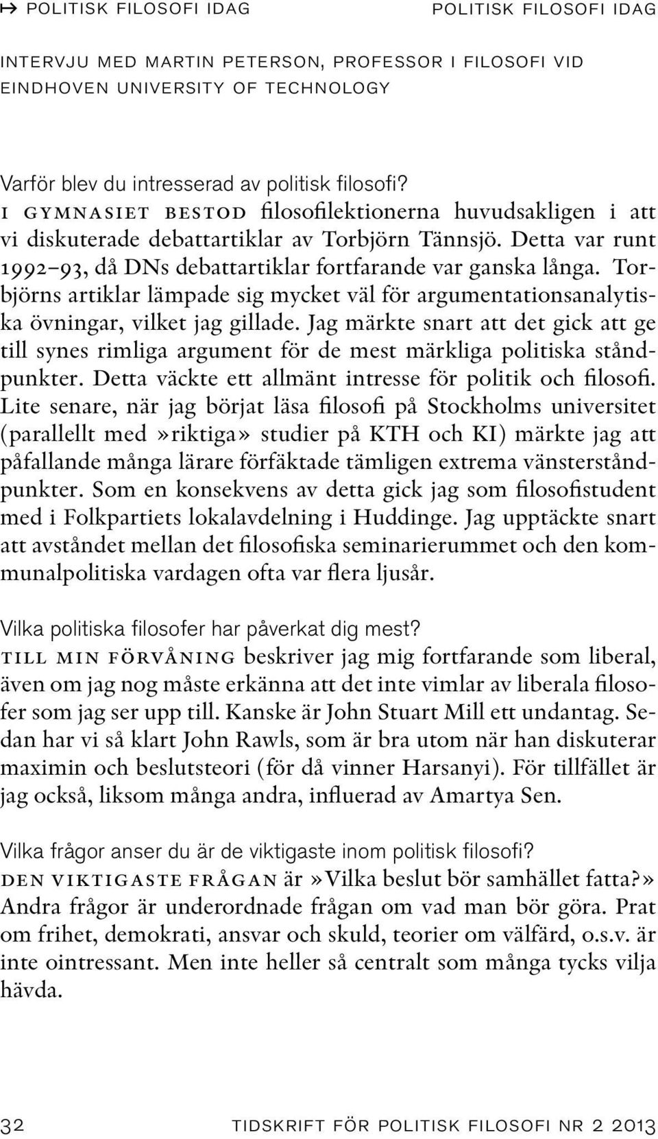 Torbjörns artiklar lämpade sig mycket väl för argumentationsanalytiska övningar, vilket jag gillade.