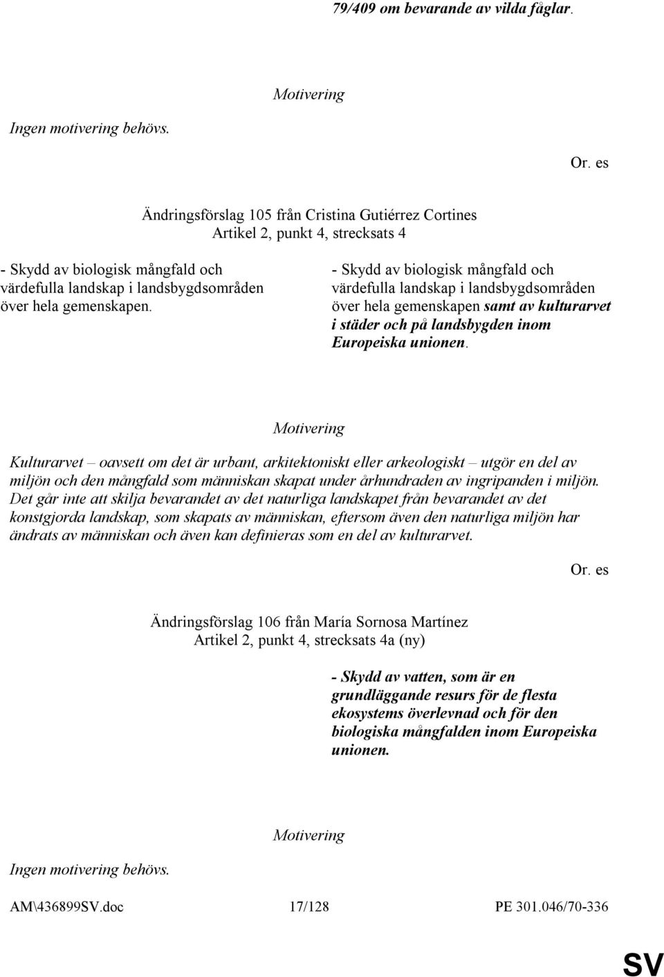 - Skydd av biologisk mångfald och värdefulla landskap i landsbygdsområden över hela gemenskapen samt av kulturarvet i städer och på landsbygden inom Europeiska unionen.