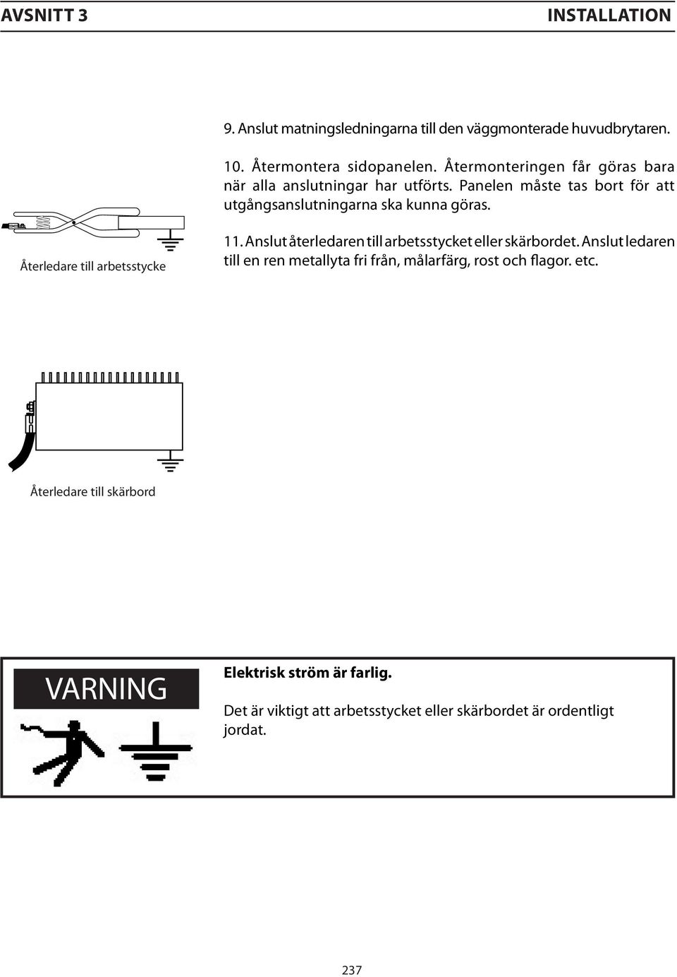 Återledare till arbetsstycke 11. Anslut återledaren till arbetsstycket eller skärbordet.