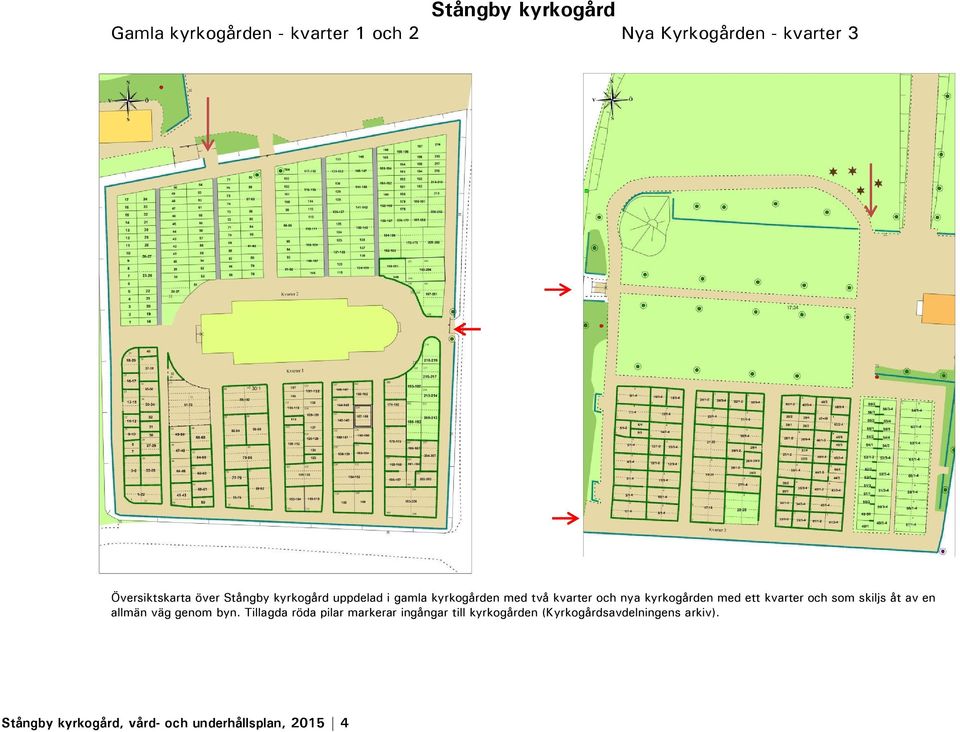 kvarter och som skiljs åt av en allmän väg genom byn.