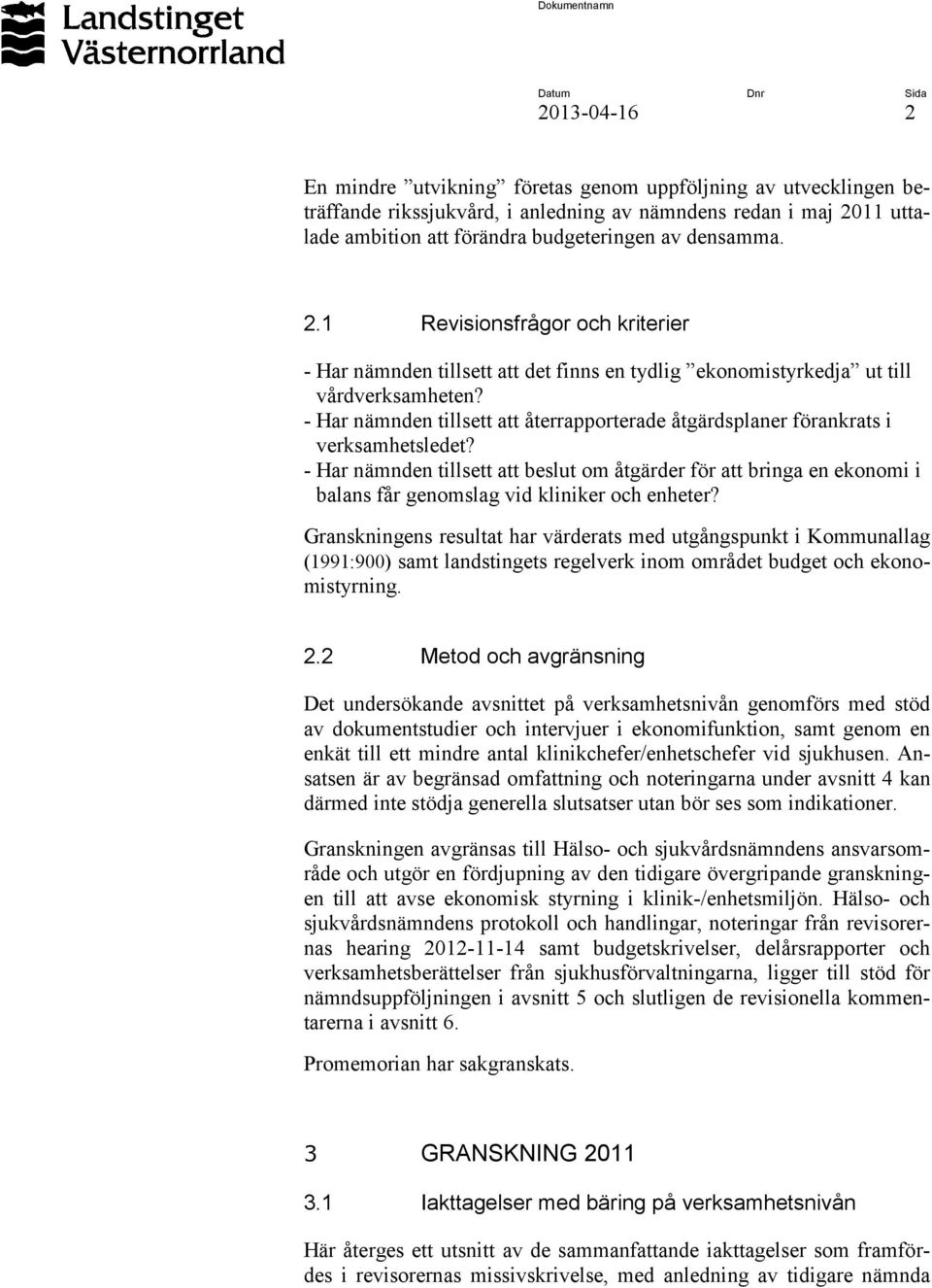 - Har nämnden tillsett att återrapporterade åtgärdsplaner förankrats i verksamhetsledet?